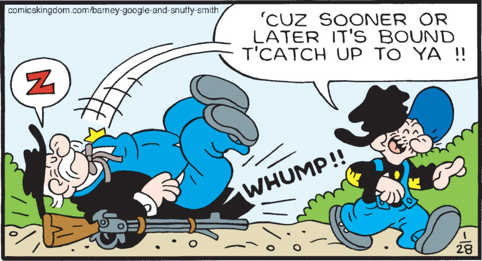 Comic book OCR: N comicskingdom.com/barney-google-and-snuffy-smith 'CUZ SOONER OR LATER IT'S BOUND T'CATCH UP TO YA !! WHUMP!! 28 N comicskingdom.com/barney-google-and-snuffy-smith ' CUZ SOONER OR LATER IT'S BOUND T'CATCH UP TO YA !! WHUMP !! 28