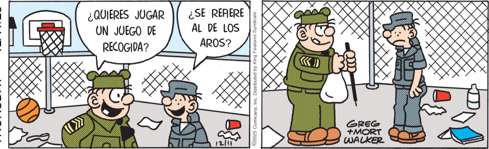 Pleased OCR: ¿QUIERES JUGAR UN JUEGO DE RECOGIDA? ¿SE REFERE AL DE LOS AROS? 2025 ComicanaInc. Distributed by King Features Syndicate. GREG +MORT WALKER ¿ QUIERES JUGAR UN JUEGO DE RECOGIDA ? ¿ SE REFERE AL DE LOS AROS ? 2025 ComicanaInc. Distributed by King Features Syndicate . GREG + MORT WALKER