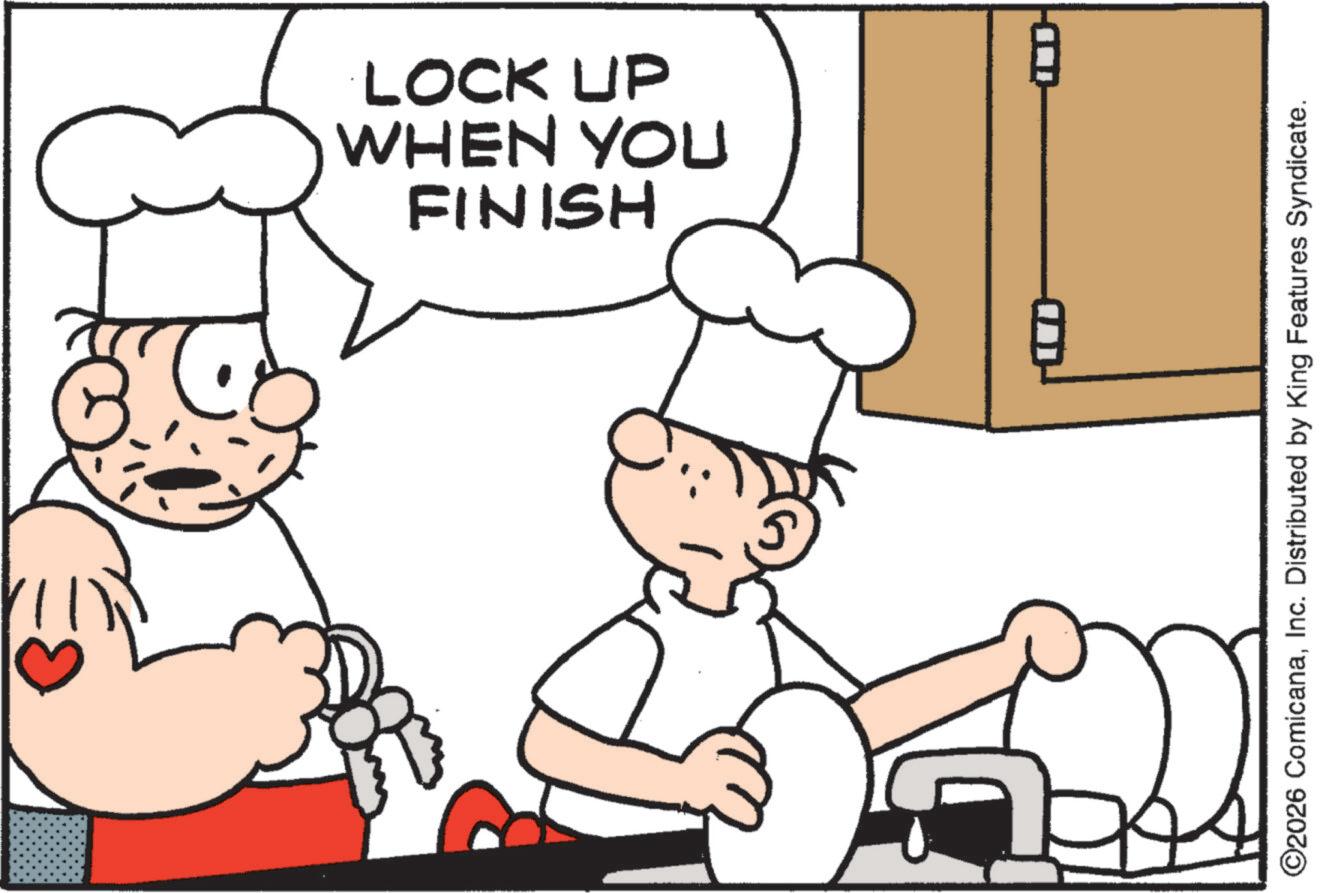 Cooking OCR: FINISH WHEN YOU LOCK UP O2026 ComicanaInc. Distributed by King Features Syndicate. FINISH WHEN YOU LOCK UP O2026 ComicanaInc. Distributed by King Features Syndicate .