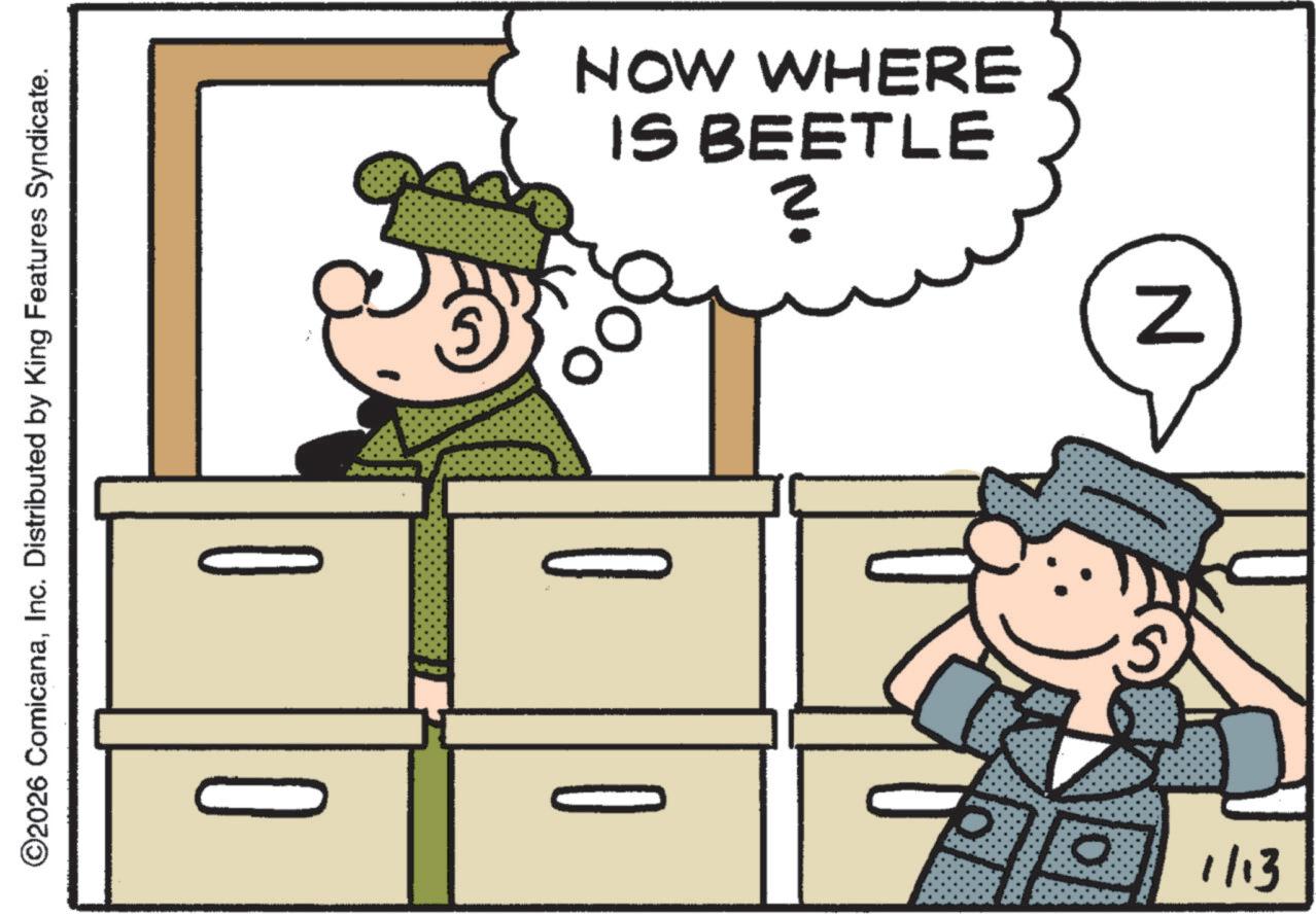 Pleased OCR: ©2026 ComicanaInc. Distributed by King Features Syndicate. IS BEETLE NOW WHERE ? 1/13 N © 2026 ComicanaInc. Distributed by King Features Syndicate . IS BEETLE NOW WHERE ? 1/13 N