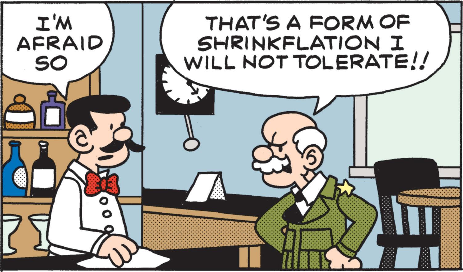 Fictional character OCR: I'M AFRAID SO THAT'S A FORM OF SHRINKFLATION I WILL NOT TOLERATE!! I'M AFRAID SO THAT'S A FORM OF SHRINKFLATION I WILL NOT TOLERATE !!