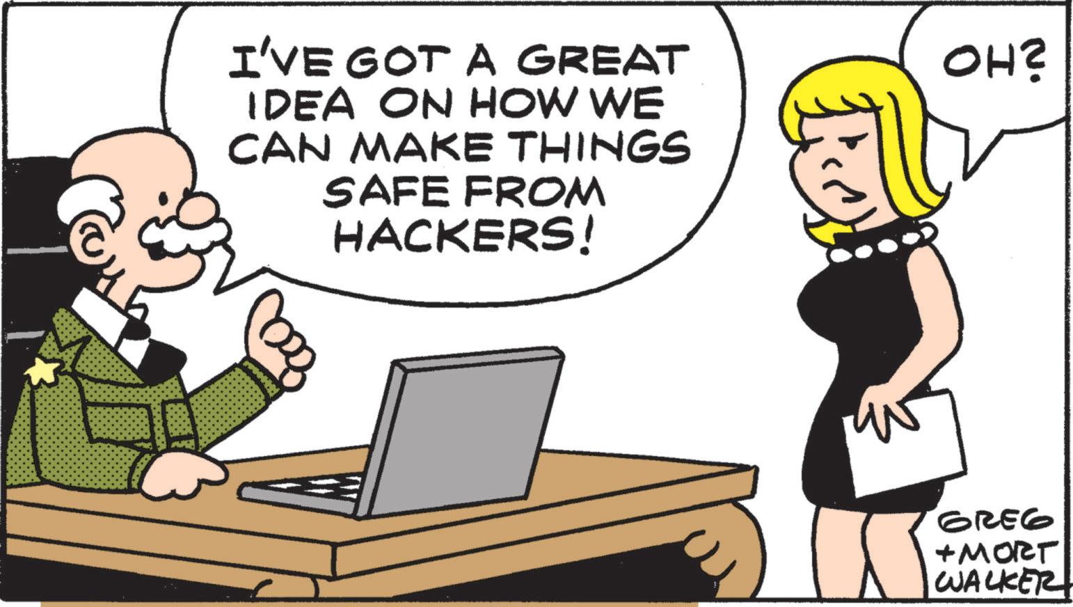 Animated cartoon OCR: I'VE GOT A GREAT IDEA ON HOW WE CAN MAKE THINGS SAFE FROM HACKERS! OH? GREG + MORT WALKER I'VE GOT A GREAT IDEA ON HOW WE CAN MAKE THINGS SAFE FROM HACKERS ! OH ? GREG + MORT WALKER