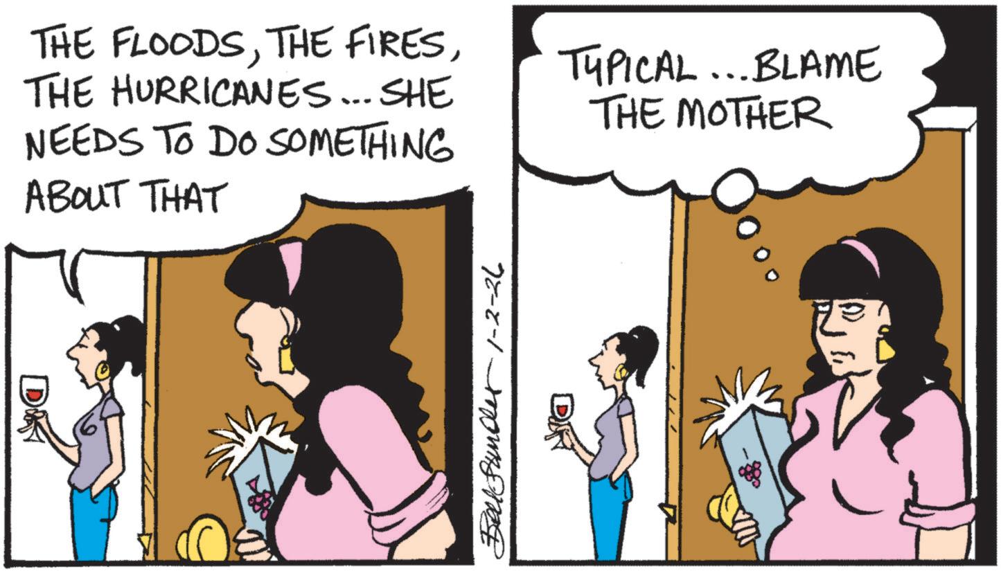 Fictional character OCR: THE FLOODSTHE HURRICANES... SHE NEEDS TO DO SOMETHING ABOUT THAT TYPICAL... BLAME THE MOTHER DA Bender 1-2-26 THE FLOODSTHE FIRESTHE HURRICANES ... SHE NEEDS TO DO SOMETHING ABOUT THAT TYPICAL ... BLAME THE MOTHER DA Bender 1-2-26