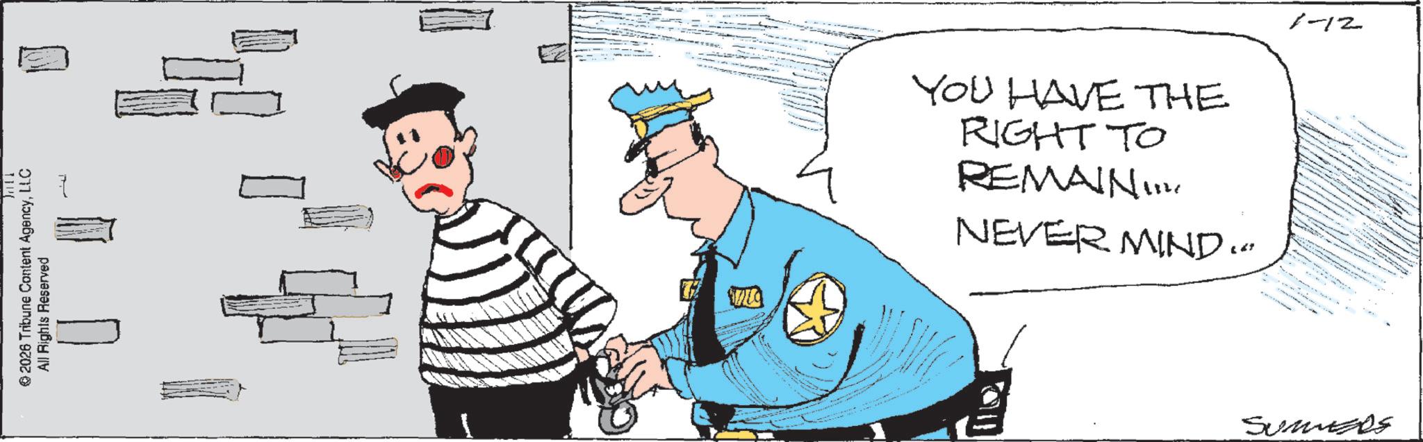 Law enforcement OCR: 2026 Tribune Content AgencyLLC All Rights Reserved YOU HAVE THE RIGHT TO REMAIN... NEVER MIND Sumps 1-12 2026 Tribune Content AgencyLLC All Rights Reserved YOU HAVE THE RIGHT TO REMAIN ... NEVER MIND Sumps 1-12