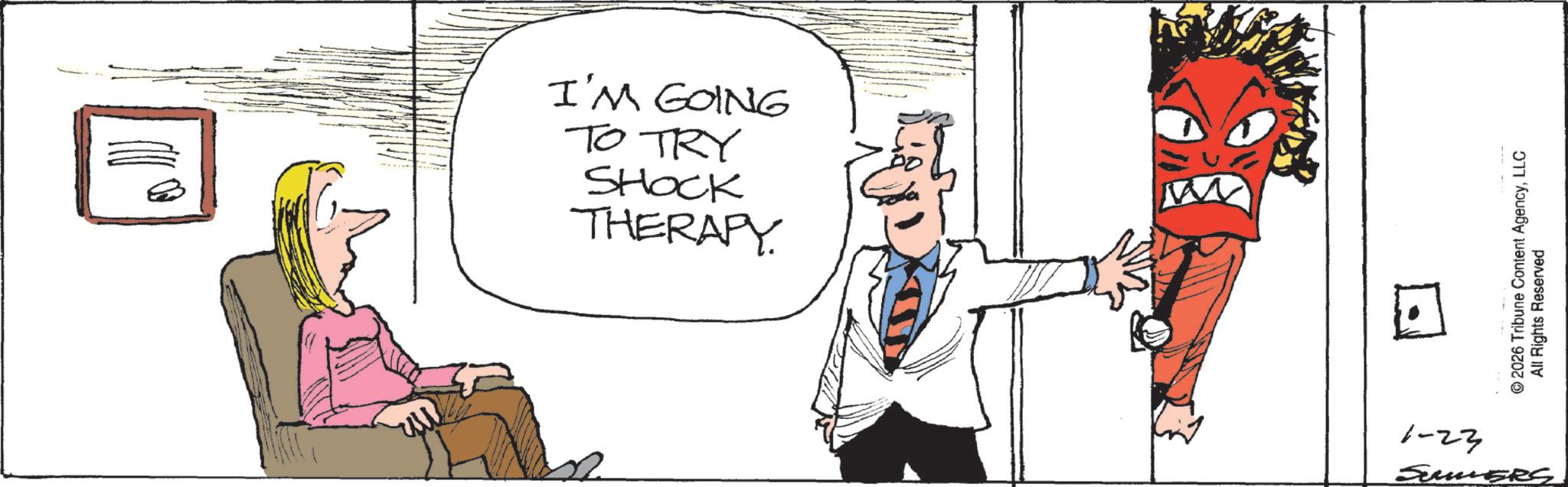 Graphics OCR: THERAPY. SHOCK TO TRY I'M GOING © 2026 Tribune Content AgencyLLC All Rights Reserved SUMERS 1-23 THERAPY . SHOCK TO TRY I'M GOING © 2026 Tribune Content AgencyLLC All Rights Reserved SUMERS 1-23