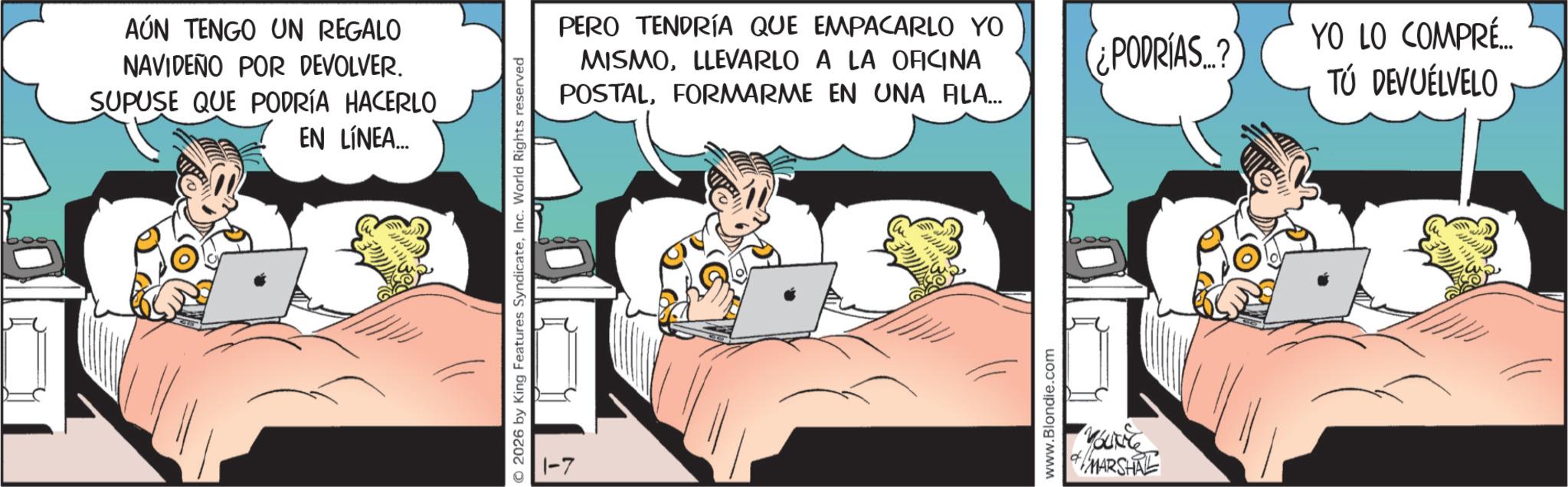 Comic book OCR: AÚN TENGO UN REGALO NAVIDEÑO POR DEVOLVER. SUPUSE QUE PODRÍA HACERLO EN LÍNEA... PERO TENDRÍA QUE EMPACARLO YO MISMOLLEVARLO A LA OFICINA POSTALFORMARME EN UNA FILA... 1-7 ¿PODRÍAS...? YO LO COMPRÉ... TÚ DEVUELVELO MARSHALL AÚN TENGO UN REGALO NAVIDEÑO POR DEVOLVER . SUPUSE QUE PODRÍA HACERLO EN LÍNEA ... PERO TENDRÍA QUE EMPACARLO YO MISMOLLEVARLO A LA OFICINA POSTALFORMARME EN UNA FILA ... 1-7 ¿ PODRÍAS ... ? YO LO COMPRÉ ... TÚ DEVUELVELO MARSHALL
