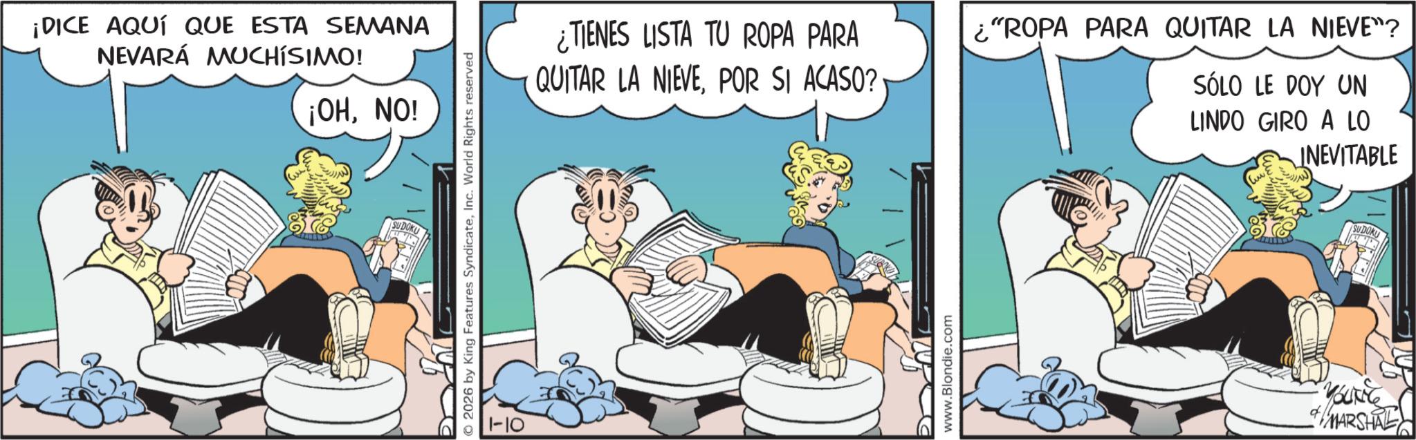Publication OCR: ¡DICE AQUÍ QUE ESTA SEMANA NEVARÁ MUCHÍSIMO! ¡OHNO! SUDOKU O2026 by King Features SyndicateInc. World Rights reserved 1-10 ¿TIENES LISTA TU ROPA PARA QUITAR LA NIEVEPOR SI ACASO? "ROPA PARA QUITAR LA NIEVE"? SÓLO LE DOY UN D www.Blondie.com LINDO GIRO A LO INEVITABLE YOUNG MARSHAL SUDOKU ¡ DICE AQUÍ QUE ESTA SEMANA NEVARÁ MUCHÍSIMO ! ¡ OHNO ! SUDOKU O2026 by King Features SyndicateInc. World Rights reserved 1-10 ¿ TIENES LISTA TU ROPA PARA QUITAR LA NIEVEPOR SI ACASO ? " ROPA PARA QUITAR LA NIEVE " ? SÓLO LE DOY UN D www.Blondie.com LINDO GIRO A LO INEVITABLE YOUNG MARSHAL SUDOKU