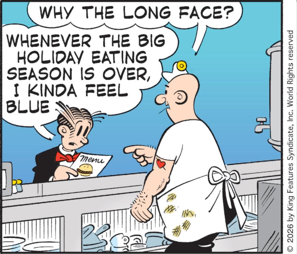 Photo caption OCR: WHY THE LONG FACE? WHENEVER THE BIG HOLIDAY EATING SEASON IS OVERI KINDA FEEL BLUE menu 2026 by King Features SyndicateInc. World Rights reserved WHY THE LONG FACE ? WHENEVER THE BIG HOLIDAY EATING SEASON IS OVERI KINDA FEEL BLUE menu 2026 by King Features SyndicateInc. World Rights reserved
