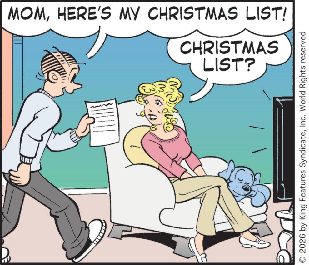 Photo caption OCR: MOMHERE'S MY CHRISTMAS LIST! LIST? CHRISTMAS 2026 by King Features SyndicateInc. World Rights reserved MOMHERE'S MY CHRISTMAS LIST ! LIST ? CHRISTMAS 2026 by King Features SyndicateInc. World Rights reserved