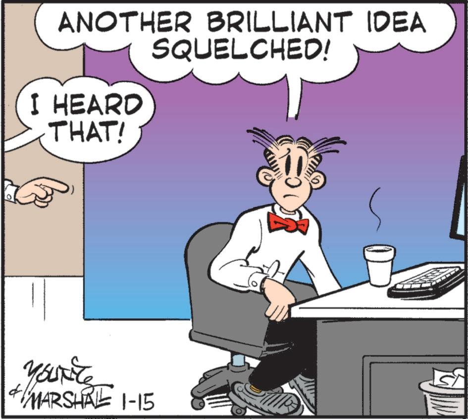 Animated cartoon OCR: ANOTHER BRILLIANT IDEA SQUELCHED! I HEARD THAT! Yourite * MARSHALL 1-15 ANOTHER BRILLIANT IDEA SQUELCHED ! I HEARD THAT ! Yourite * MARSHALL 1-15