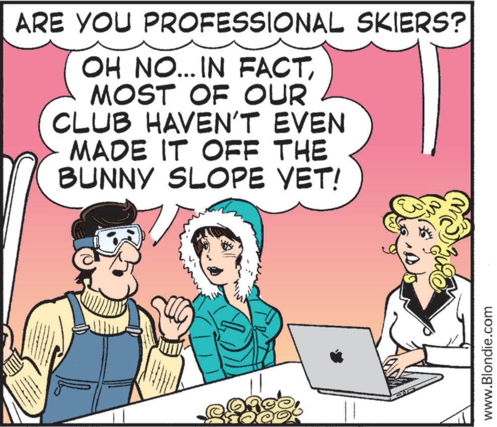Photo caption OCR: ARE YOU PROFESSIONAL SKIERS? OH NO... IN FACTMOST OF OUR CLUB HAVEN'T EVEN MADE IT OFF THE BUNNY SLOPE YET! www.Blondie.com ARE YOU PROFESSIONAL SKIERS ? OH NO ... IN FACTMOST OF OUR CLUB HAVEN'T EVEN MADE IT OFF THE BUNNY SLOPE YET ! www.Blondie.com
