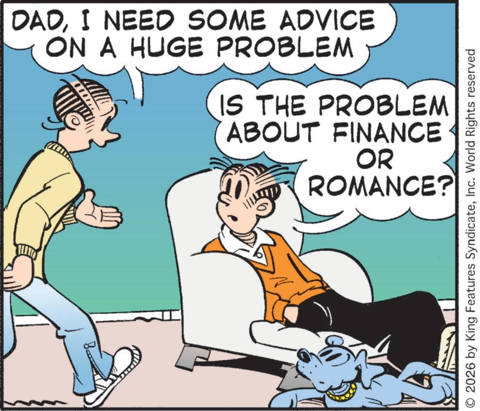 Graphics OCR: DADI NEED SOME ADVICE ON A HUGE PROBLEM IS THE PROBLEM ABOUT FINANCE OR ROMANCE? O 2026 by King Features SyndicateInc. World Rights reserved DADI NEED SOME ADVICE ON A HUGE PROBLEM IS THE PROBLEM ABOUT FINANCE OR ROMANCE ? O 2026 by King Features SyndicateInc. World Rights reserved