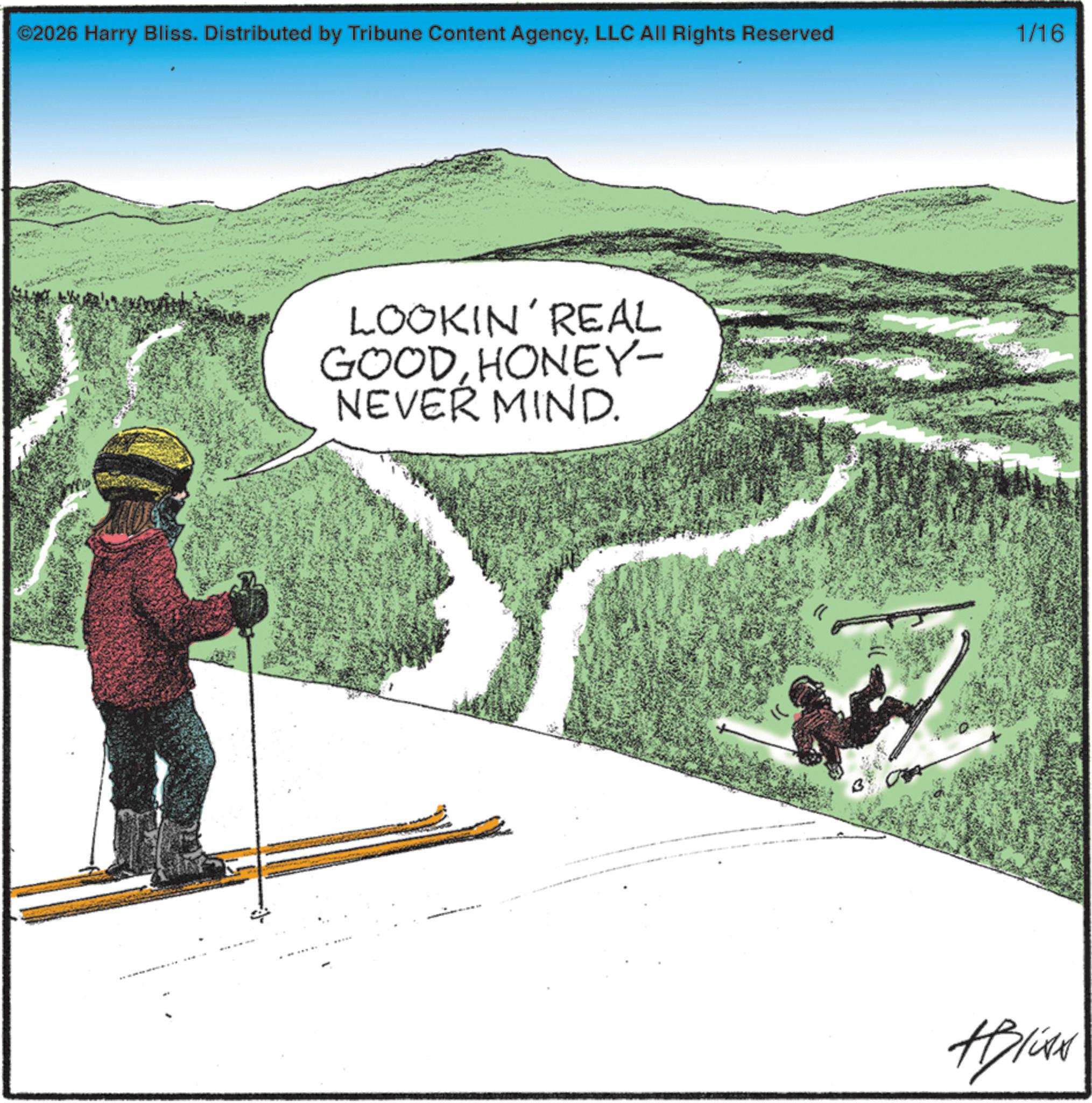 Piste OCR: ©2026 Harry Bliss. Distributed by Tribune Content AgencyLLC All Rights Reserved 1/16 LOOKIN' REAL GOODHONEY- NEVER MIND. © 2026 Harry Bliss . Distributed by Tribune Content AgencyLLC All Rights Reserved 1/16 LOOKIN ' REAL GOODHONEY- NEVER MIND .
