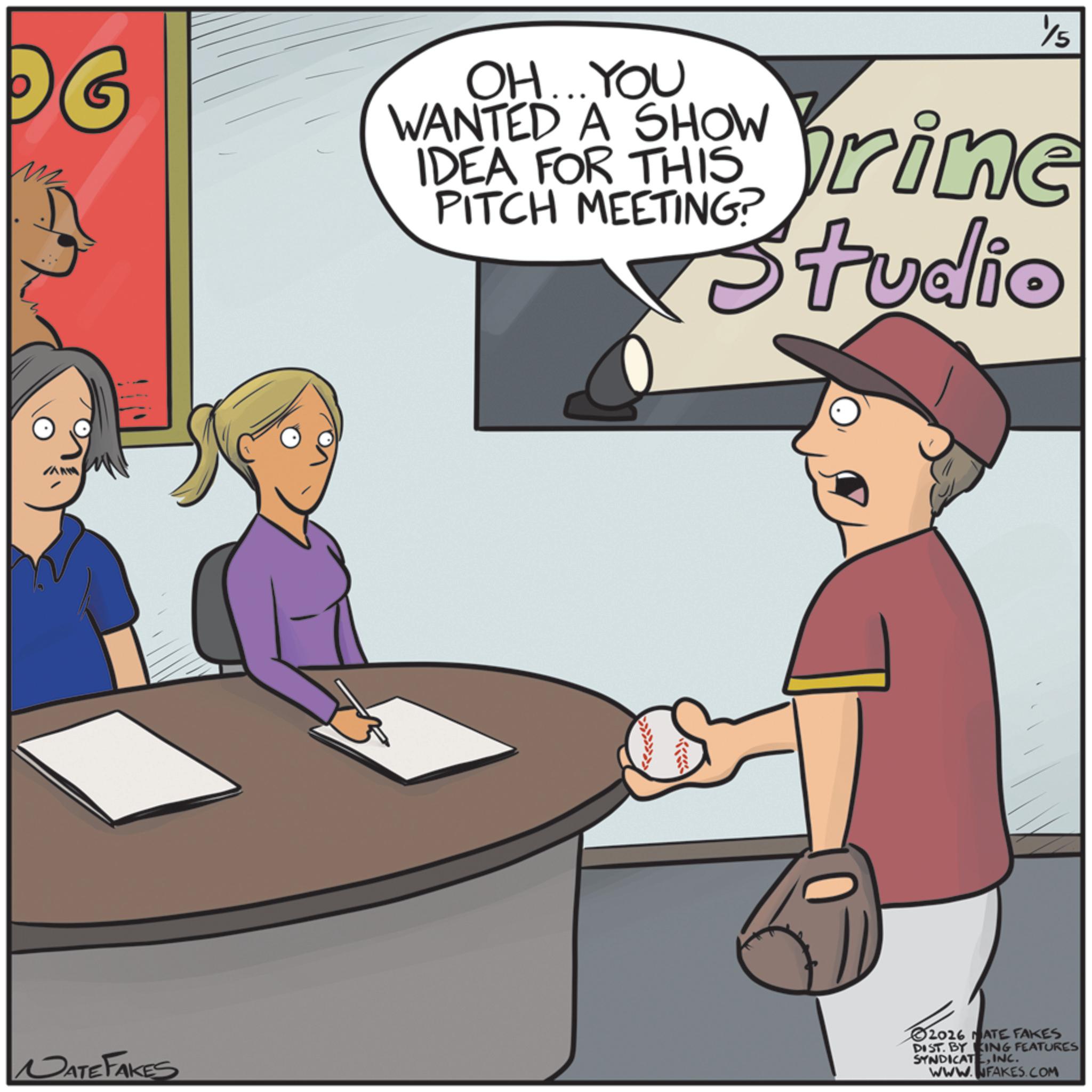 Animated cartoon OCR: DG OH... YOU WANTED A SHOW IDEA FOR THIS PITCH MEETING? 15 rine Studio DATE FAKES 2026 HATE FAKES DIST. BY KING FEATURES SYNDICATEINC. WWW.NFAKES.COM DG OH ... YOU WANTED A SHOW IDEA FOR THIS PITCH MEETING ? 15 rine Studio DATE FAKES 2026 HATE FAKES DIST . BY KING FEATURES SYNDICATEINC . WWW.NFAKES.COM