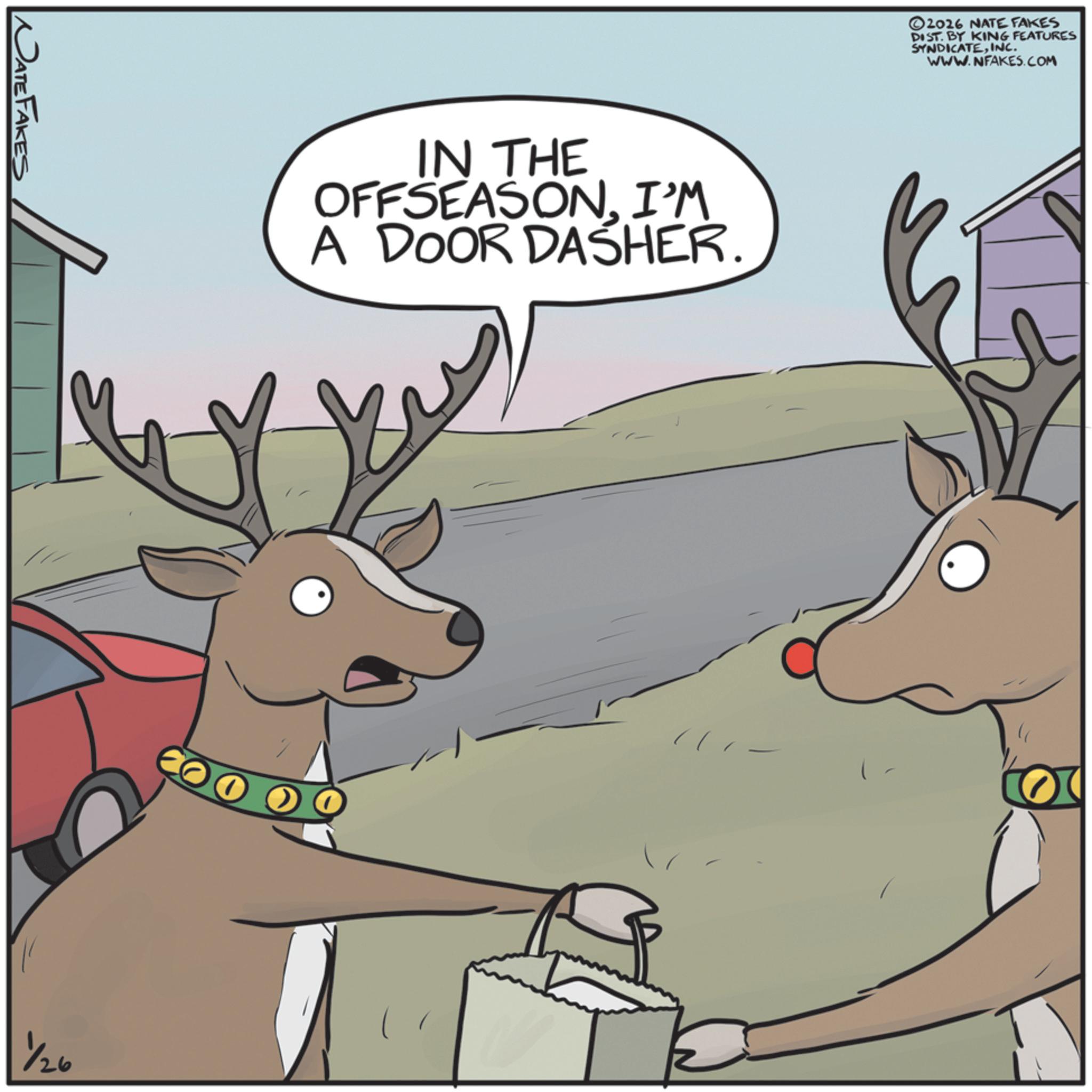 Christmas Eve OCR: NATE FAKES 1/26 IN THE OFFSEASONI'M A DOOR DASHER. ©2016 NATE FAKES DIST. BY KING FEATURES SYNDICATEINC. WWW.NFAKES.COM ? NATE FAKES 1/26 IN THE OFFSEASONI'M A DOOR DASHER . © 2016 NATE FAKES DIST . BY KING FEATURES SYNDICATEINC . WWW.NFAKES.COM ?