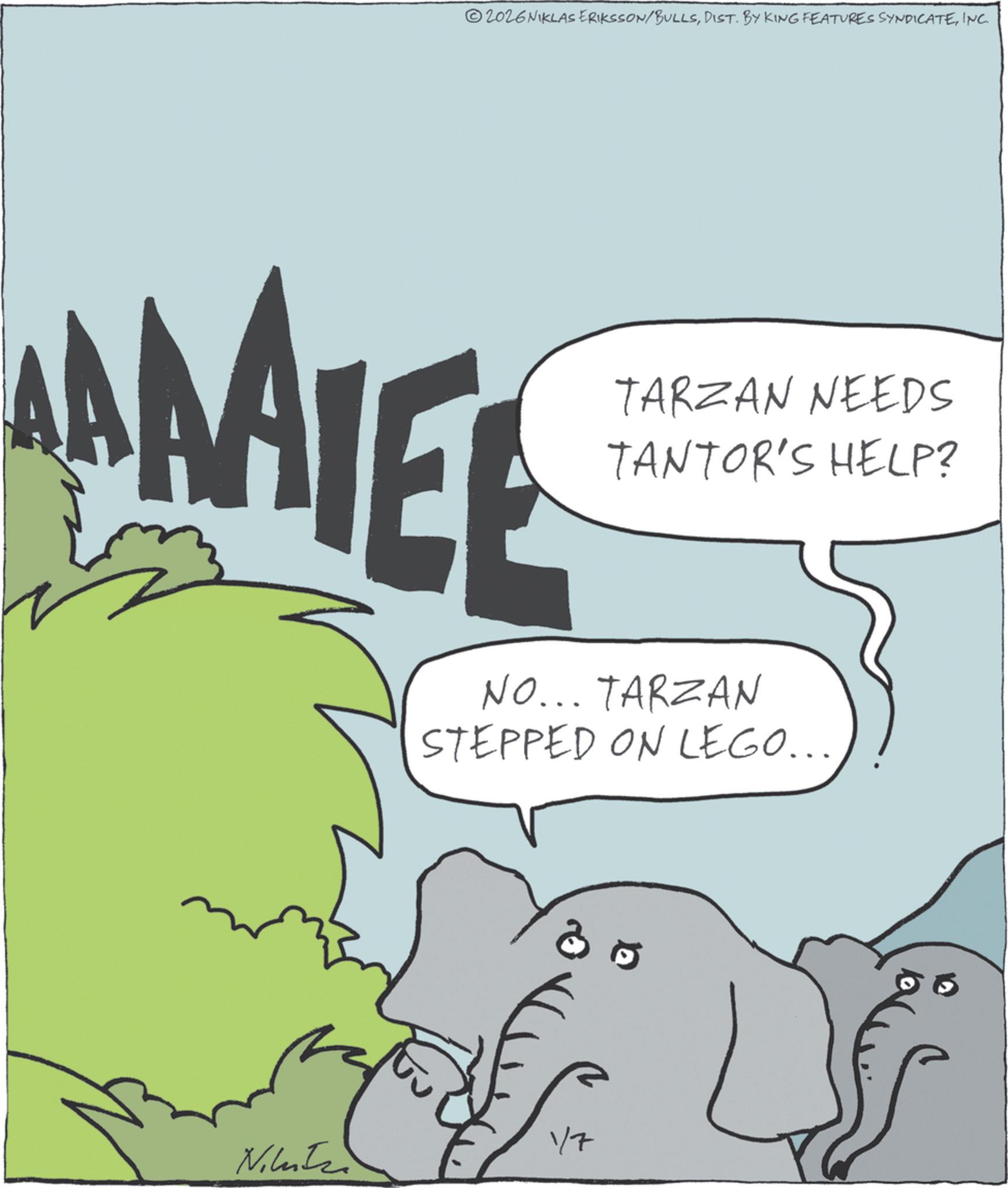 Graphics OCR: 2026NIKLAS ERIKSSON/BULLSINC. AMAIE TARZAN NEEDS TANTOR'S HELP? NO... TARZAN STEPPED ON LEGO... Niliza 1/7 ? 2026NIKLAS ERIKSSON / BULLSDIST . BY KING FEATURES SYNDICATEINC . AMAIE TARZAN NEEDS TANTOR'S HELP ? NO ... TARZAN STEPPED ON LEGO ... Niliza 1/7 ?