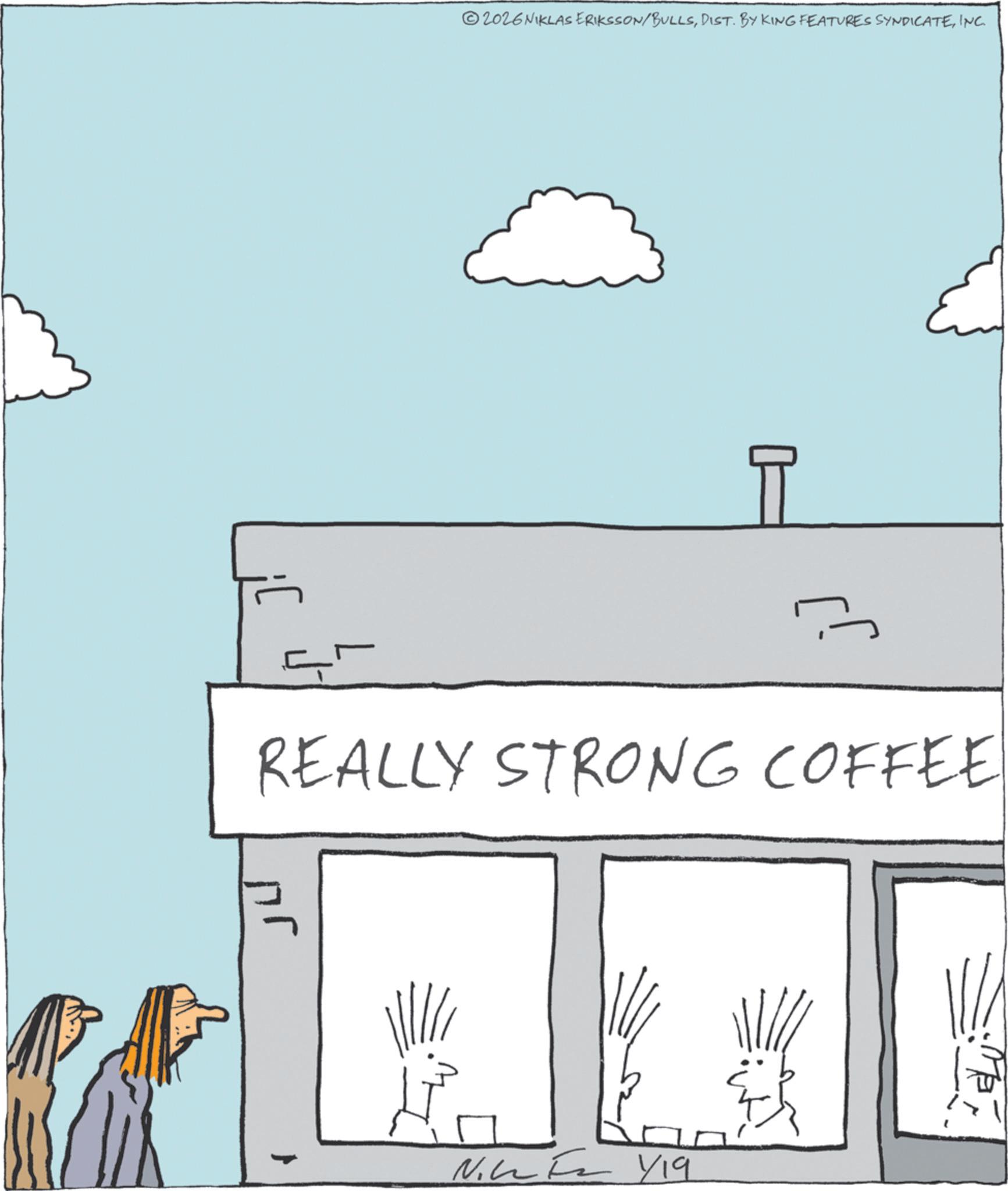 Sketch OCR: ??? 02026 NIKLAS ERIKSSON/BULLSINC. T REALLY STRONG COFFEE N. FY19 ??? 02026 NIKLAS ERIKSSON / BULLSDIST . BY KING FEATURES SYNDICATEINC . T REALLY STRONG COFFEE N. FY19