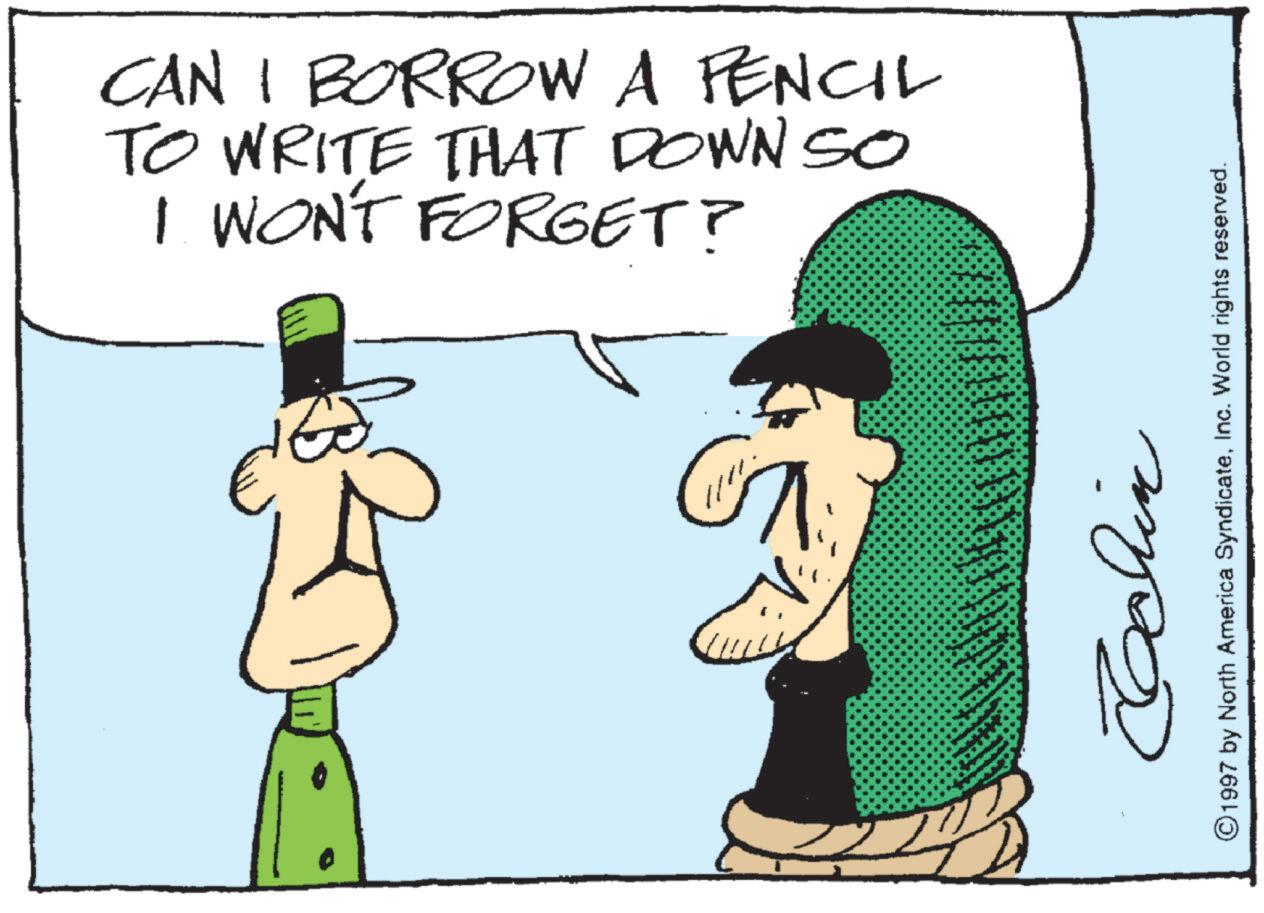 Animated cartoon OCR: CAN I BORROW A PENCIL TO WRITE THAT DOWN SO I WON'T FORGET? Chin ©1997 by North America SyndicateInc. World rights reserved. CAN I BORROW A PENCIL TO WRITE THAT DOWN SO I WON'T FORGET ? Chin © 1997 by North America SyndicateInc. World rights reserved .