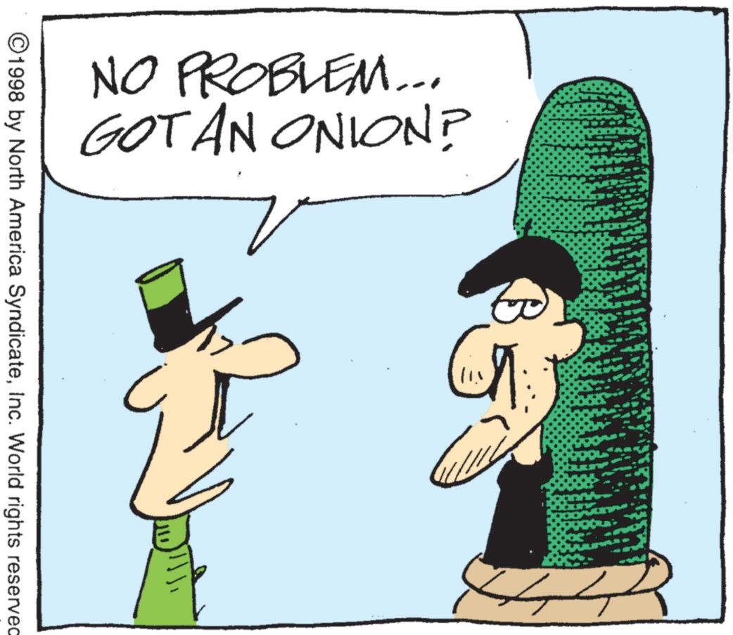Animated cartoon OCR: NO PROBLEM... GOT AN ONION? ©1998 by North America SyndicateInc. World rights reserved CA 44 NO PROBLEM ... GOT AN ONION ? © 1998 by North America SyndicateInc. World rights reserved CA 44