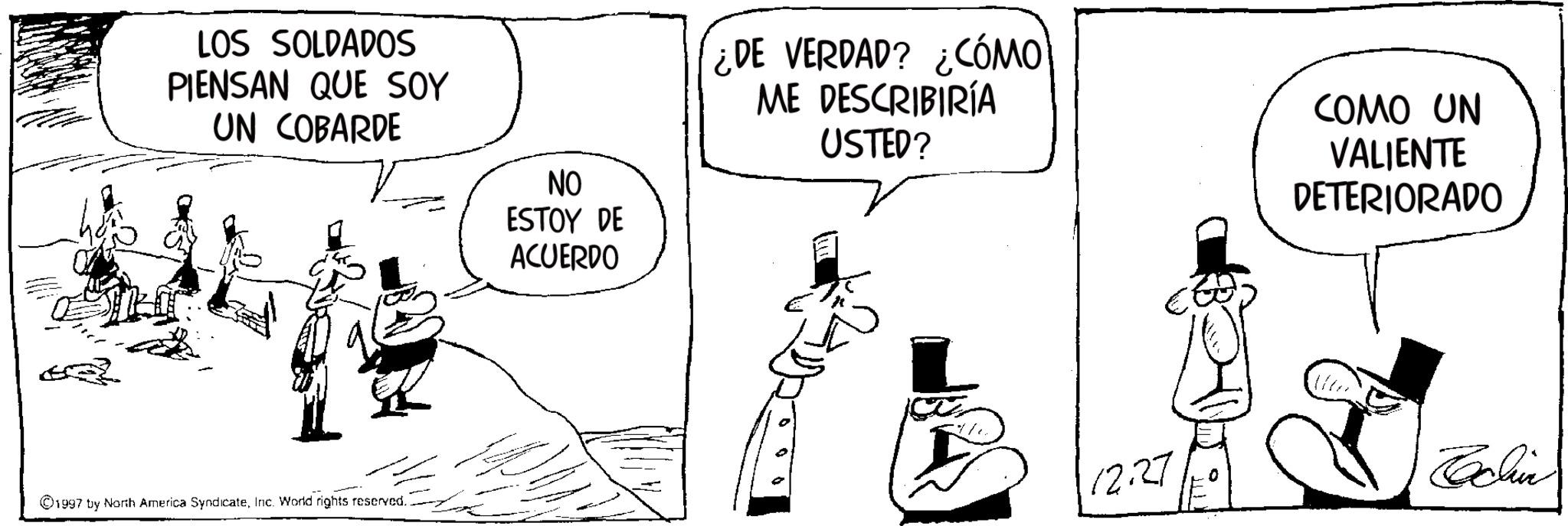 Animation OCR: -- 632 LOS SOLDADOS PIENSAN QUE SOY UN COBARDE ©1997 by North America SyndicateInc. World rights reserved. NO ESTOY DE ACUERDO ¿DE VERDAD? ¿CÓMO ME DESCRIBIRÍA USTED? COMO UN VALIENTE DETERIORADO 12.27 Cchin -- 632 LOS SOLDADOS PIENSAN QUE SOY UN COBARDE © 1997 by North America SyndicateInc. World rights reserved . NO ESTOY DE ACUERDO ¿ DE VERDAD ? ¿ CÓMO ME DESCRIBIRÍA USTED ? COMO UN VALIENTE DETERIORADO 12.27 Cchin