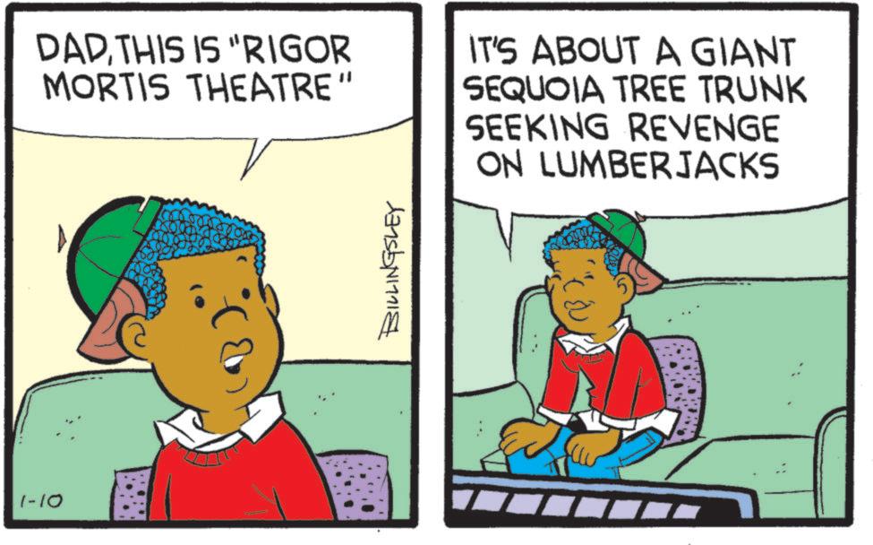 Child OCR: 1-10 DADTHIS IS "RIGOR MORTIS THEATRE" IT'S ABOUT A GIANT SEQUOIA TREE TRUNK SEEKING REVENGE ON LUMBERJACKS BILLINGSLEY 1-10 DADTHIS IS " RIGOR MORTIS THEATRE " IT'S ABOUT A GIANT SEQUOIA TREE TRUNK SEEKING REVENGE ON LUMBERJACKS BILLINGSLEY