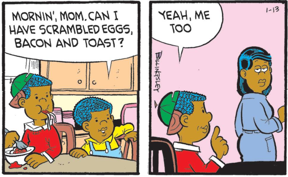 Fictional character OCR: MORNIN'MOM. CAN I HAVE SCRAMBLED EGGSBACON AND TOAST? YEAHME TOO 1-13 C BILLINGSLEY MORNIN 'MOM . CAN I HAVE SCRAMBLED EGGSBACON AND TOAST ? YEAHME TOO 1-13 C BILLINGSLEY