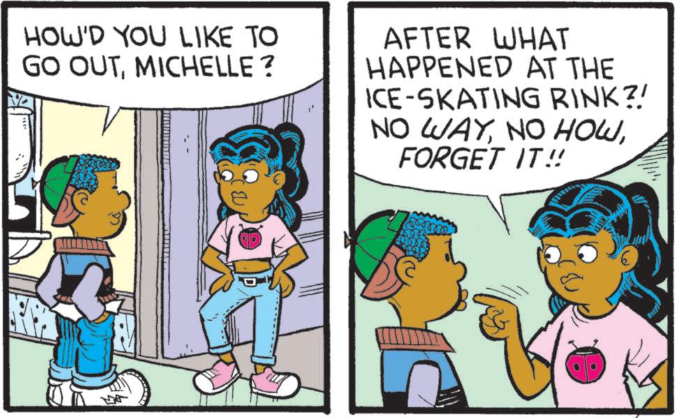 Child OCR: HOW'D YOU LIKE TO GO OUTMICHELLE ? AFTER WHAT HAPPENED AT THE ICE-SKATING RINK?! NO WAYFORGET IT!! 3 HOW'D YOU LIKE TO GO OUTMICHELLE ? AFTER WHAT HAPPENED AT THE ICE - SKATING RINK ?! NO WAYNO HOWFORGET IT !! 3