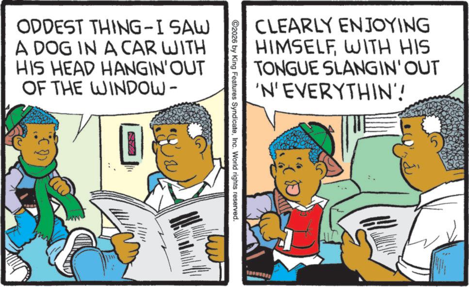 Comic book OCR: - ODDEST THING I SAW A DOG IN A CAR WITH HIS HEAD HANGIN'OUT OF THE WINDOW- CLEARLY ENJOYING HIMSELFWITH HIS TONGUE SLANGIN'OUT 'N' EVERYTHIN'! 2026 by King Features SyndicateInc. World rights reserved. - ODDEST THING I SAW A DOG IN A CAR WITH HIS HEAD HANGIN'OUT OF THE WINDOW- CLEARLY ENJOYING HIMSELFWITH HIS TONGUE SLANGIN'OUT ' N ' EVERYTHIN ' ! 2026 by King Features SyndicateInc. World rights reserved .