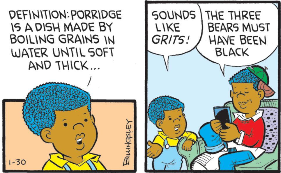 Comic book OCR: 1-30 DEFINITION: PORRIDGE IS A DISH MADE BY BOILING GRAINS IN WATER UNTIL SOFT AND THICK... SOUNDS THE THREE LIKE BEARS MUST GRITS! HAVE BEEN BLACK BILLINGSLEY 000. 1-30 DEFINITION : PORRIDGE IS A DISH MADE BY BOILING GRAINS IN WATER UNTIL SOFT AND THICK ... SOUNDS THE THREE LIKE BEARS MUST GRITS ! HAVE BEEN BLACK BILLINGSLEY 000 .