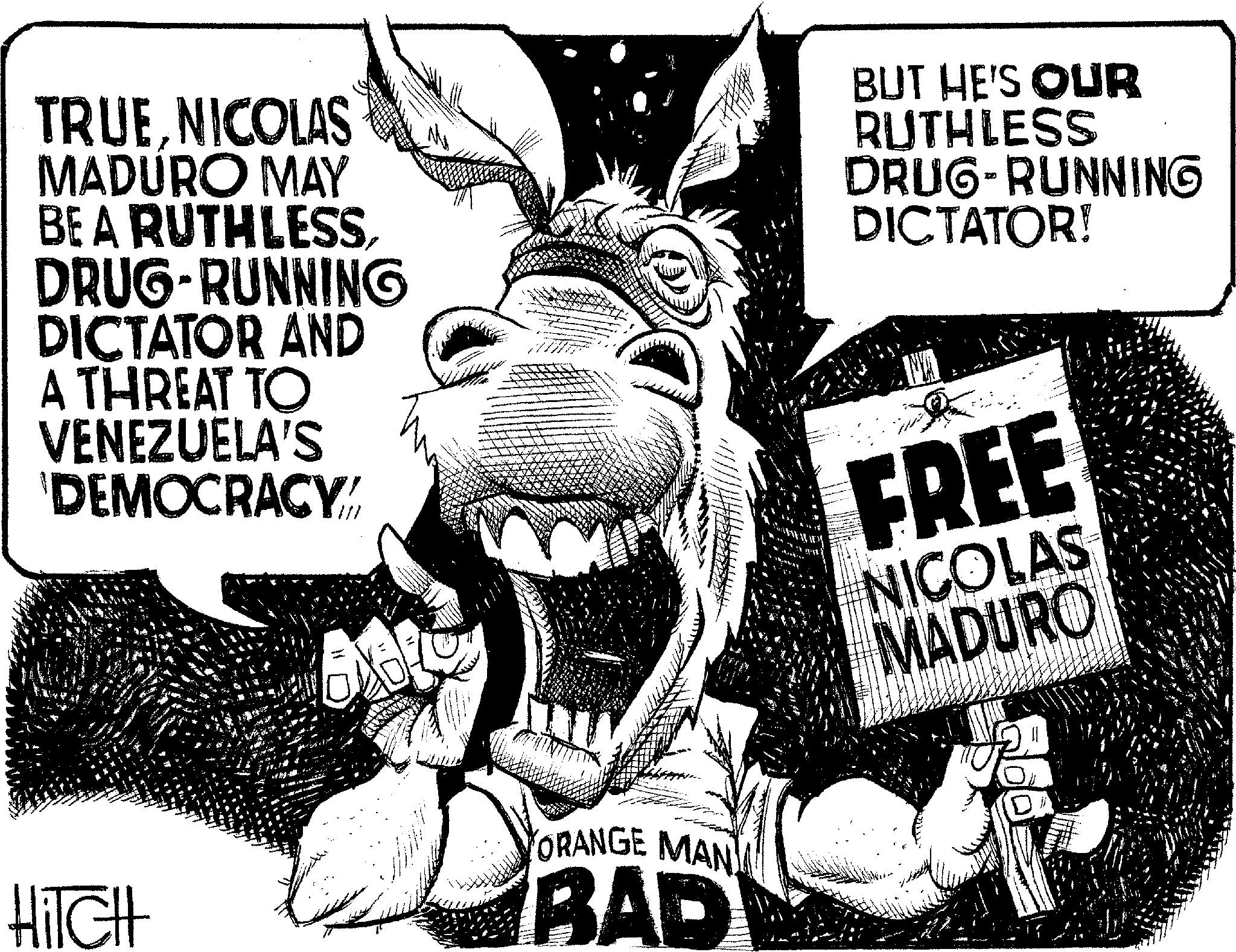 Line art OCR: TRUENICOLAS MADURO MAY BE A RUTHLESSDRUG-RUNNING DICTATOR AND A THREAT TO VENEZUELA'S DEMOCRACY' BUT HE'S OUR RUTHLESS DRUG-RUNNING DICTATOR! FREE NICOLAS MADURO ORANGE MAN HiTcHt BAD TRUENICOLAS MADURO MAY BE A RUTHLESSDRUG - RUNNING DICTATOR AND A THREAT TO VENEZUELA'S DEMOCRACY ' BUT HE'S OUR RUTHLESS DRUG - RUNNING DICTATOR ! FREE NICOLAS MADURO ORANGE MAN HiTcHt BAD