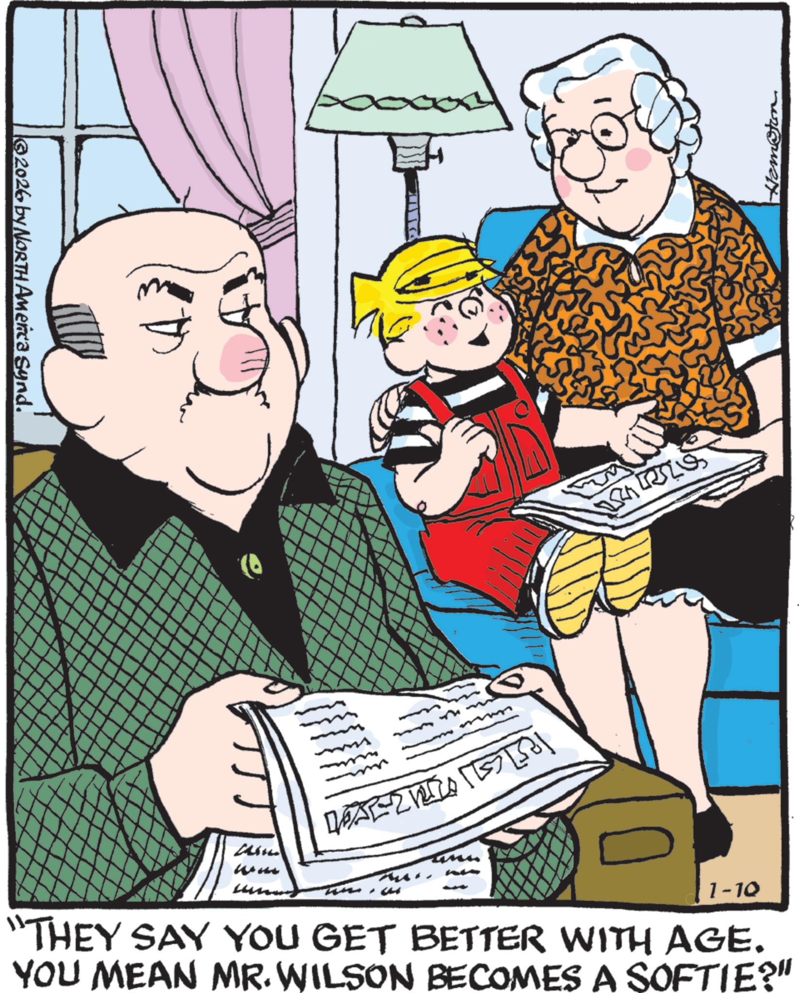 Book OCR: © 2026 by NORTH America Synd. Lain Hemston - 1-10 "THEY SAY YOU GET BETTER WITH AGE. YOU MEAN MR. WILSON BECOMES A SOFTIE?" © 2026 by NORTH America Synd . Lain Hemston - 1-10 " THEY SAY YOU GET BETTER WITH AGE . YOU MEAN MR . WILSON BECOMES A SOFTIE ? "
