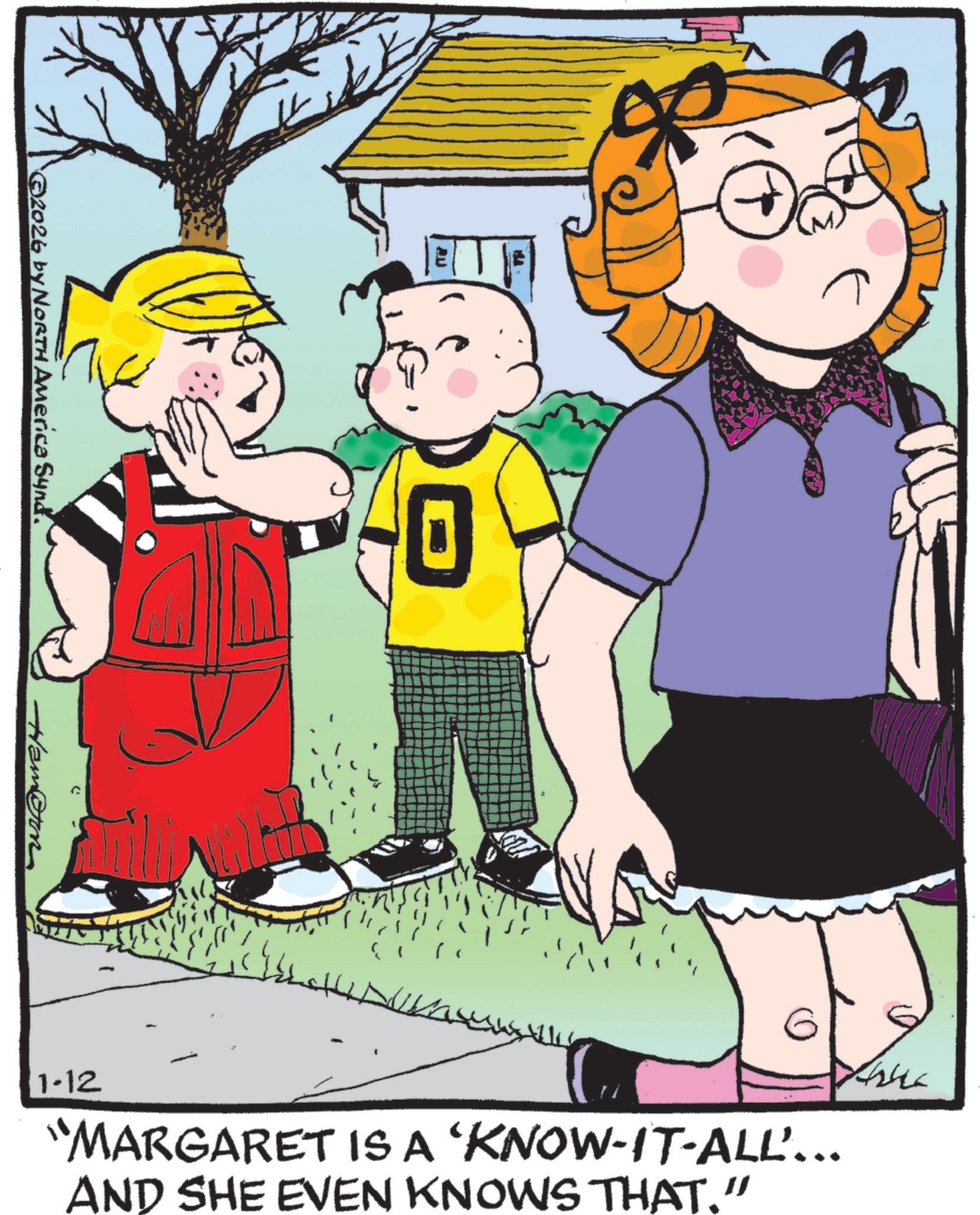 Fictional character OCR: ? ©2026 by NORTH America Synd. Ham@om Arra 1-12 "MARGARET IS A 'KNOW-IT-ALL... AND SHE EVEN KNOWS THAT." ? © 2026 by NORTH America Synd . Ham @ om Arra 1-12 " MARGARET IS A ' KNOW - IT - ALL ... AND SHE EVEN KNOWS THAT . "