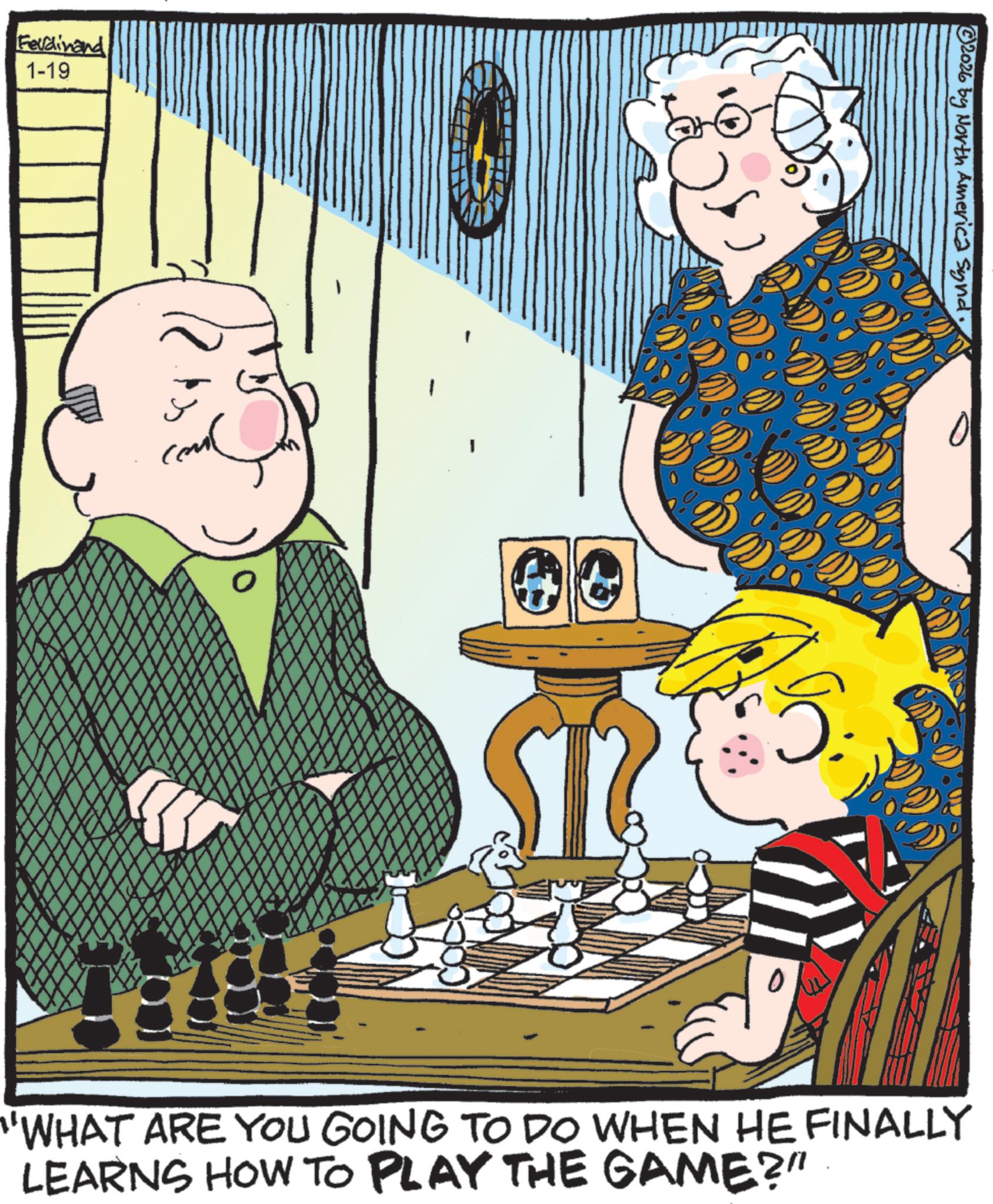Publication OCR: Ferdinand 1-19 O 2026 by North America Synd "WHAT ARE YOU GOING TO DO WHEN HE FINALLY LEARNS HOW TO PLAY THE GAME?" Ferdinand 1-19 O 2026 by North America Synd " WHAT ARE YOU GOING TO DO WHEN HE FINALLY LEARNS HOW TO PLAY THE GAME ? "