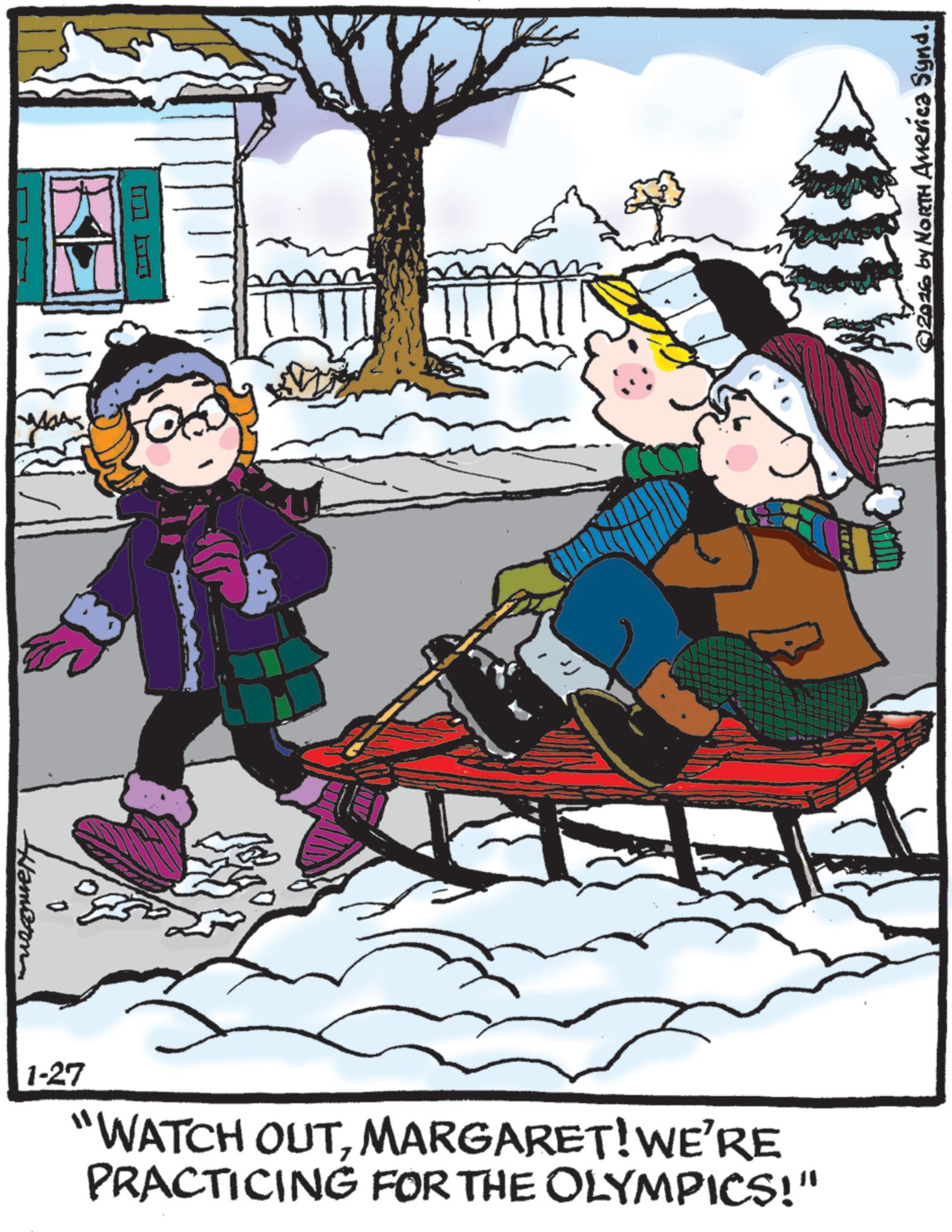 Pleased OCR: Hamorn 70 1-27 "WATCH OUTMARGARET! WE'RE PRACTICING FOR THE OLYMPICS!" ©2016 by NORTH America Synd. Hamorn 70 1-27 " WATCH OUTMARGARET ! WE'RE PRACTICING FOR THE OLYMPICS ! " © 2016 by NORTH America Synd .