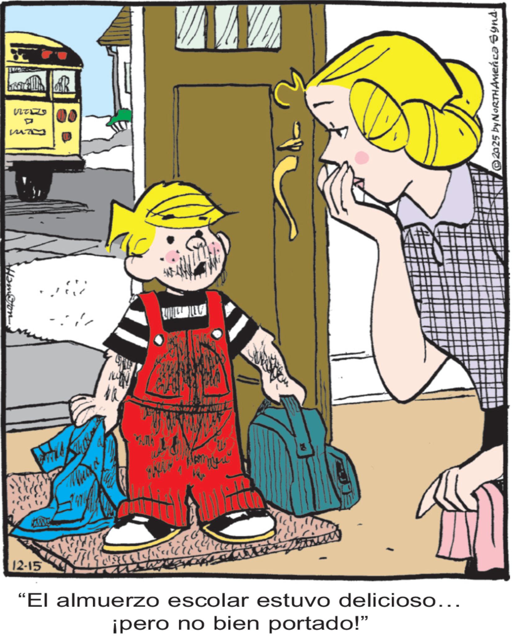 Comics OCR: P M R 12-15 isw "El almuerzo escolar estuvo delicioso... ¡pero no bien portado!" 2025 by NORTHAMenca Synd. P M R 12-15 isw " El almuerzo escolar estuvo delicioso ... ¡ pero no bien portado ! " 2025 by NORTHAMenca Synd .