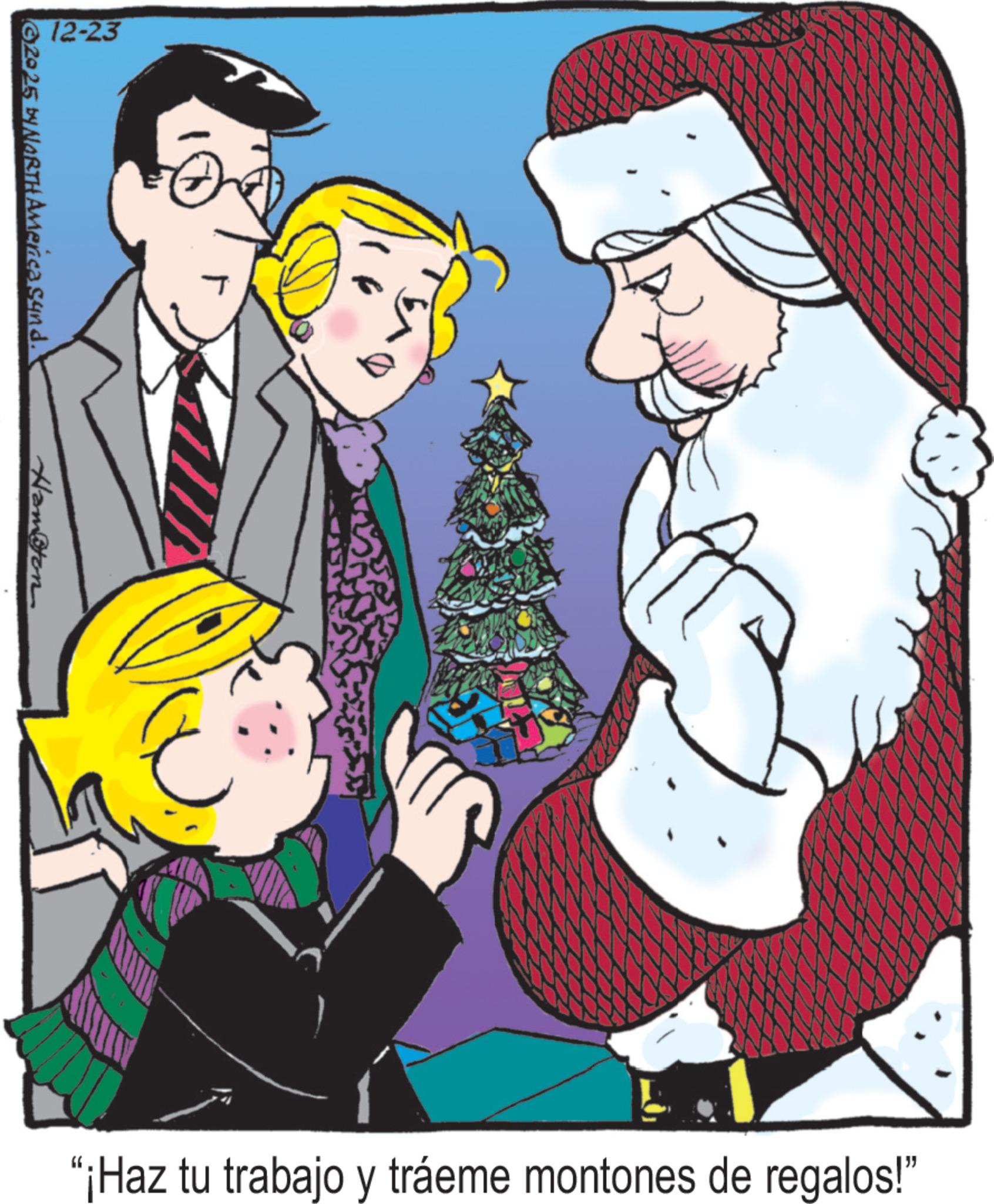 Christmas Eve OCR: 12-23 2025 by NORTH America Synd. Hampton "¡Haz tu trabajo y tráeme montones de regalos!" 12-23 2025 by NORTH America Synd . Hampton " ¡ Haz tu trabajo y tráeme montones de regalos ! "