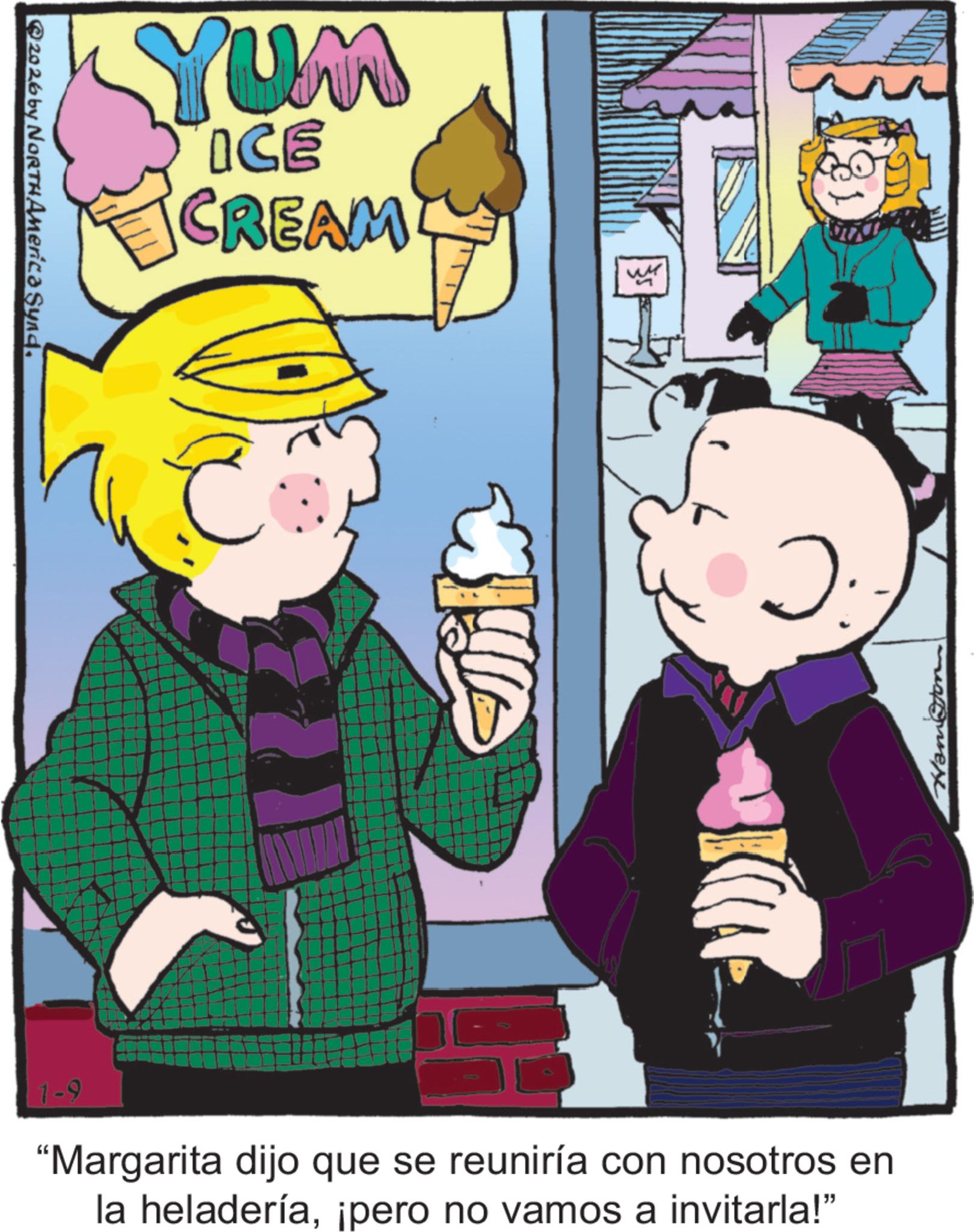 Publication OCR: YUM ICE CREAM C 2026 by NORTH America Synd. 18 unsere 1-9 "Margarita dijo que se reuniría con nosotros en la heladería¡pero no vamos a invitarla!" YUM ICE CREAM C 2026 by NORTH America Synd . 18 unsere 1-9 " Margarita dijo que se reuniría con nosotros en la heladería¡ pero no vamos a invitarla ! "