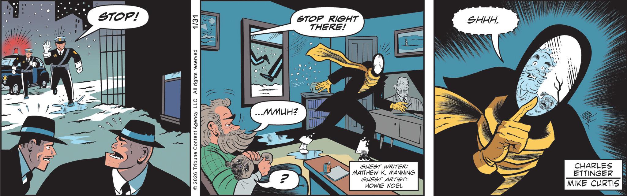 Publication OCR: STOP! 2026 Tribune Content AgencyLLC All rights reserved 1/31 ...MMUH? STOP RIGHT THERE! SHHH. ? GUEST WRITER: MATTHEW K. MANNING GUEST ARTIST: HOWIE NOEL CHARLES ETTINGER MIKE CHRTIS STOP ! 2026 Tribune Content AgencyLLC All rights reserved 1/31 ... MMUH ? STOP RIGHT THERE ! SHHH . ? GUEST WRITER : MATTHEW K. MANNING GUEST ARTIST : HOWIE NOEL CHARLES ETTINGER MIKE CHRTIS
