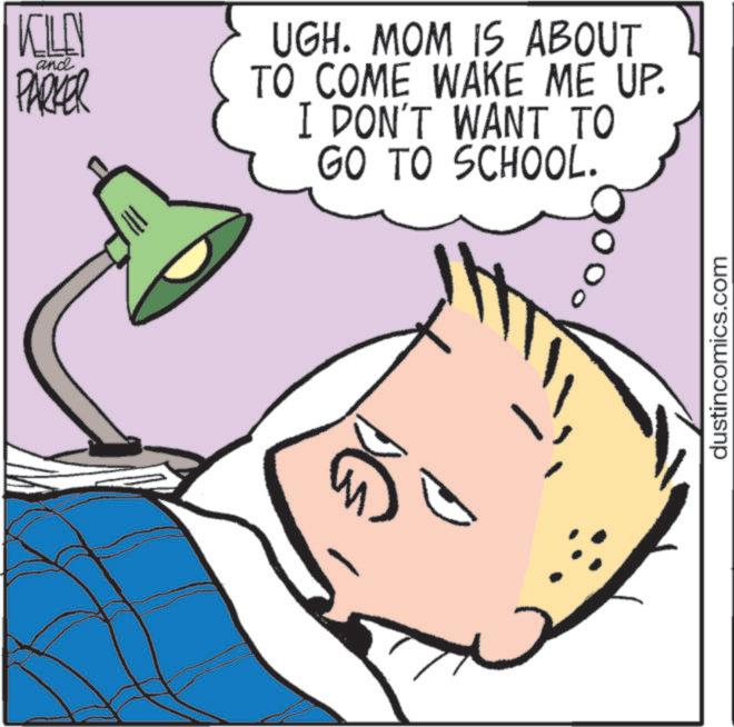 Clip art OCR: KILLN and PARKER UGH. MOM IS ABOUT TO COME WAKE ME UP. I DON'T WANT TO GO TO SCHOOL. dustincomics.com KILLN and PARKER UGH . MOM IS ABOUT TO COME WAKE ME UP . I DON'T WANT TO GO TO SCHOOL . dustincomics.com