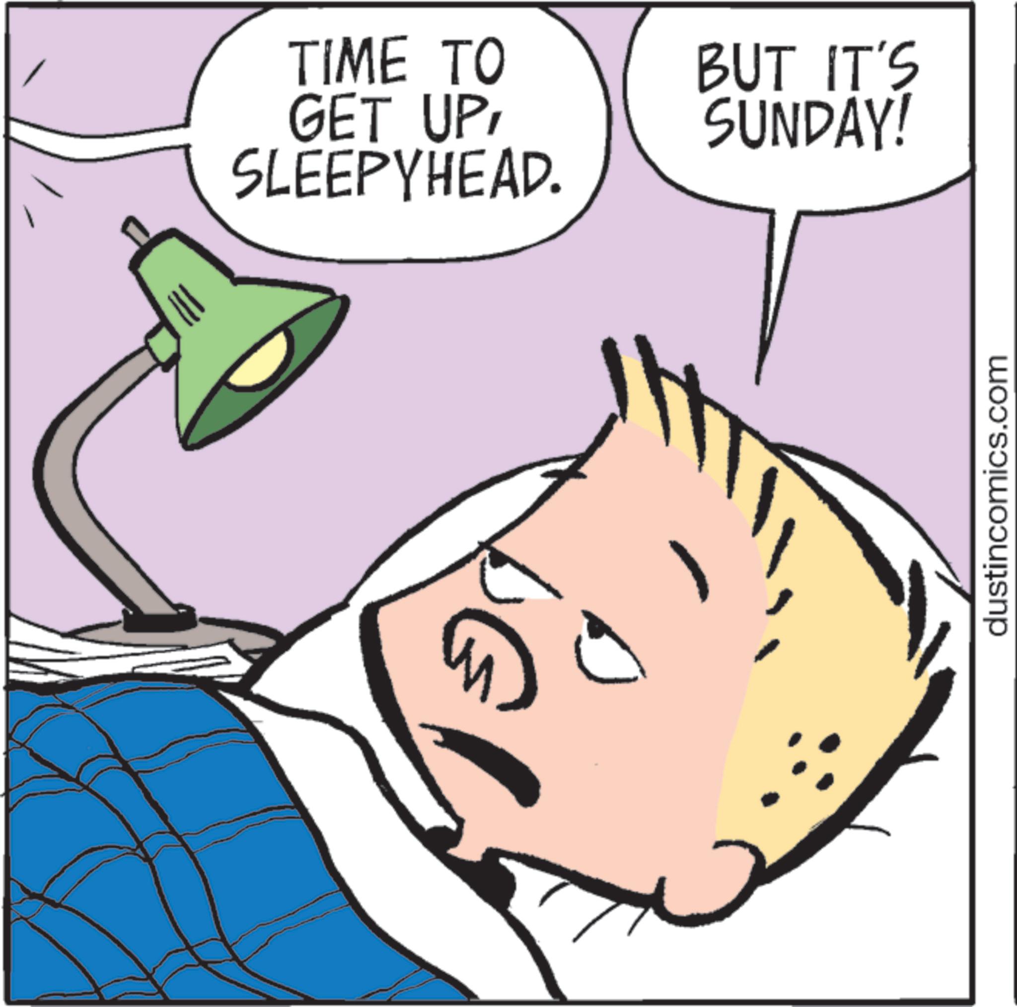 Comics OCR: TIME TO GET UPSLEEPYHEAD. BUT IT'S SUNDAY! dustincomics.com TIME TO GET UPSLEEPYHEAD . BUT IT'S SUNDAY ! dustincomics.com