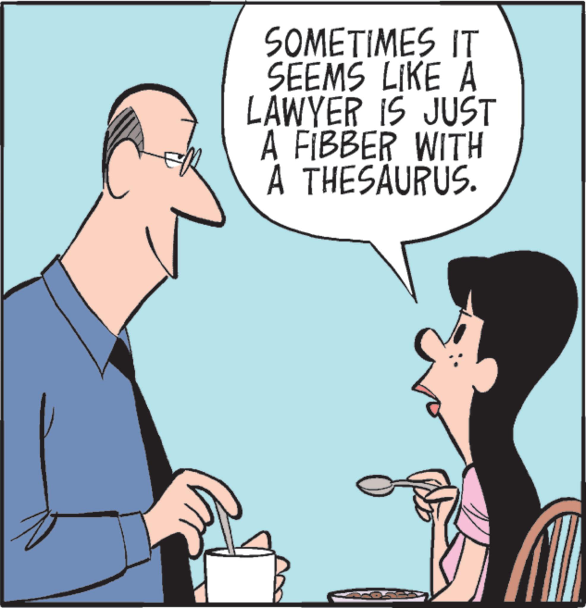 Graphics OCR: SOMETIMES IT SEEMS LIKE A LAWYER IS JUST A FIBBER WITH A THESAURUS. SOMETIMES IT SEEMS LIKE A LAWYER IS JUST A FIBBER WITH A THESAURUS .