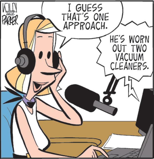 Graphics OCR: KILL PARKER and I GUESS THAT'S ONE APPROACH. HE'S WORN OUT TWO VACUUM CLEANERS. KILL PARKER and I GUESS THAT'S ONE APPROACH . HE'S WORN OUT TWO VACUUM CLEANERS .