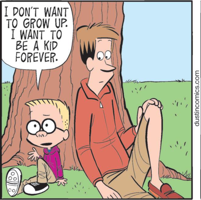 Publication OCR: 00. I DON'T WANT TO GROW UP. I WANT TO BE A KID FOREVER. dustincomics.com 00 . I DON'T WANT TO GROW UP . I WANT TO BE A KID FOREVER . dustincomics.com