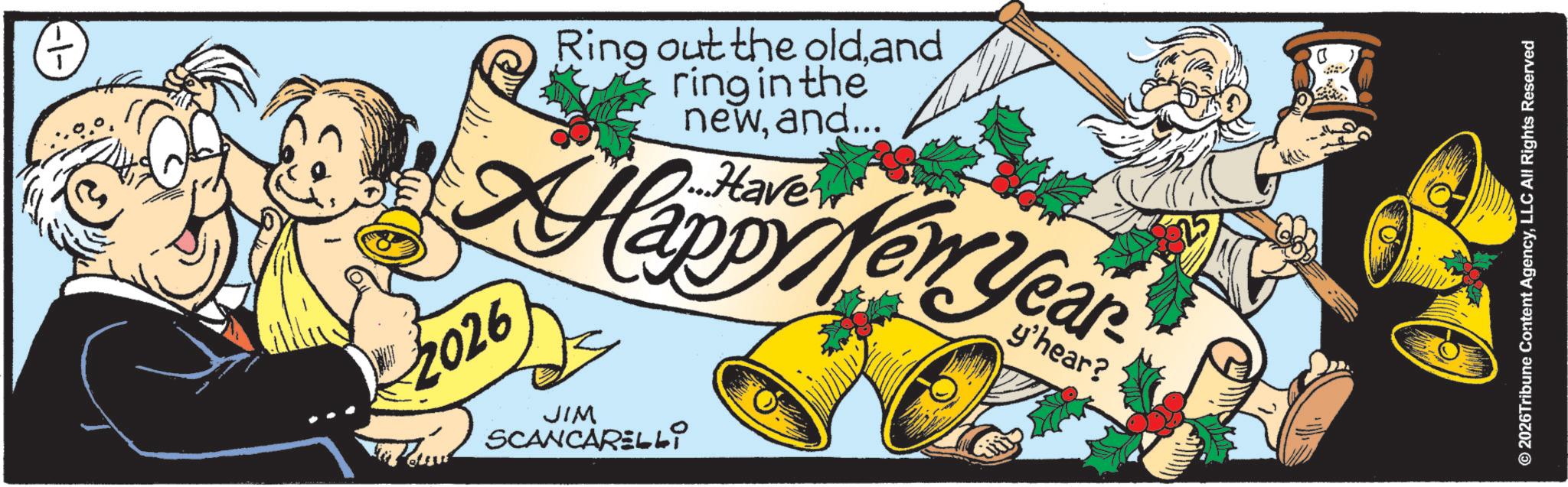 Fiction OCR: 2026 Ring out the oldand ring in the newand... Happy New Year y'hear? JIM SCANCARELLi © 2026Tribune Content AgencyLLC All Rights Reserved 2026 Ring out the oldand ring in the newand ... Happy New Year y'hear ? JIM SCANCARELLi © 2026Tribune Content AgencyLLC All Rights Reserved