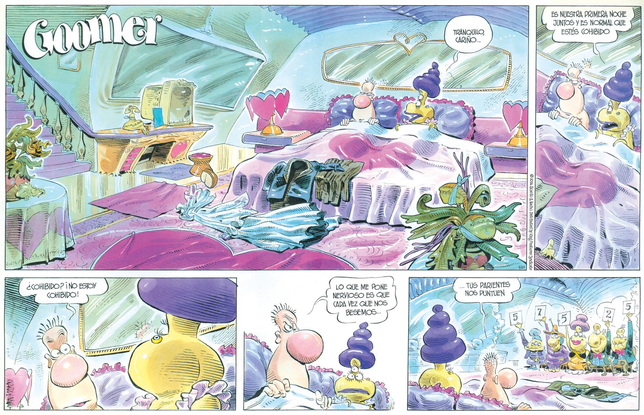 Comic book OCR: Coomer TRANQUILO ES NUESTRA PRIMERA NOCHE JUNTOS Y ES NORMAL QUE ESTÉS COHIBIDO CARIÑO... 2026 Ricardo & Nacho. Distributed by King Features Syndicate 1/23 ¿COHIBIDO? I NO ESTOY COHIBIDO! LO QUE ME PONE NERVIOSO ES QUE CADA VEZ QUE NOS BESEMOS... TUS PARIENTES NOS PUNTUEN RICARDONA Me N/ Coomer TRANQUILO ES NUESTRA PRIMERA NOCHE JUNTOS Y ES NORMAL QUE ESTÉS COHIBIDO CARIÑO ... 2026 Ricardo & Nacho . Distributed by King Features Syndicate 1/23 ¿ COHIBIDO ? I NO ESTOY COHIBIDO ! LO QUE ME PONE NERVIOSO ES QUE CADA VEZ QUE NOS BESEMOS ... TUS PARIENTES NOS PUNTUEN RICARDONA Me N /