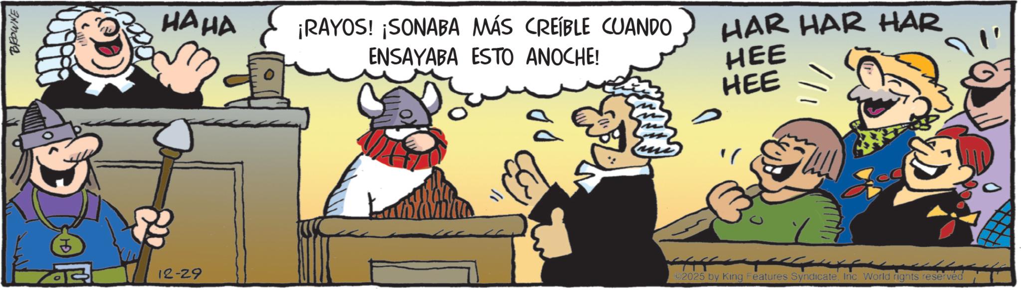 Animated cartoon OCR: BROWNE 12-29 HAHA ¡RAYOS! ¡SONABA MÁS CREÍBLE CUANDO ENSAYABA ESTO ANOCHE! HAR HAR HAR HEE HEE 2025 by King Features SyndicateInc World rights reserved. BROWNE 12-29 HAHA ¡ RAYOS ! ¡ SONABA MÁS CREÍBLE CUANDO ENSAYABA ESTO ANOCHE ! HAR HAR HAR HEE HEE 2025 by King Features SyndicateInc World rights reserved .
