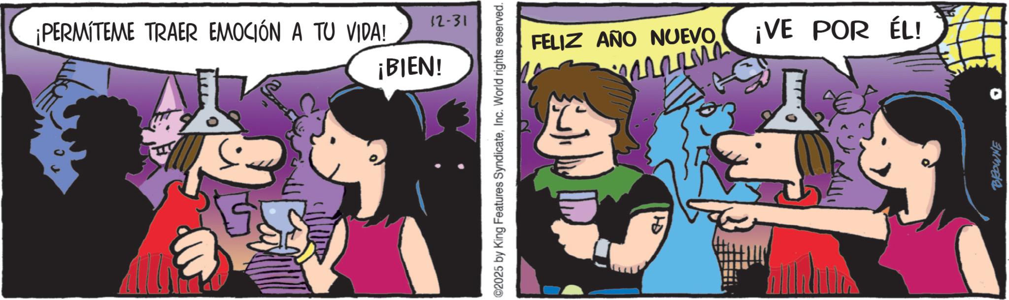 Fictional character OCR: ¡PERMITEME TRAER EMOCIÓN A TU VIDA! 12-31 ¡BIEN! ©2025 by King Features SyndicateInc. World rights reserved. FELIZ AÑO NUEVO. ¡VE POR ÉL! 10 BROWNE ¡ PERMITEME TRAER EMOCIÓN A TU VIDA ! 12-31 ¡ BIEN ! © 2025 by King Features SyndicateInc. World rights reserved . FELIZ AÑO NUEVO . ¡ VE POR ÉL ! 10 BROWNE