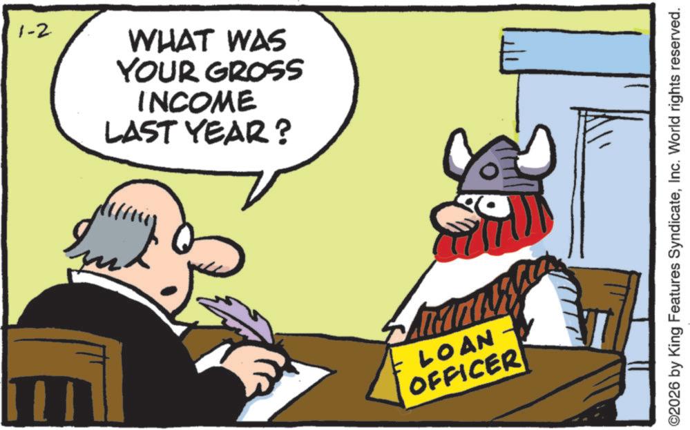 Graphics OCR: 1-2 WHAT WAS YOUR GROSS INCOME LAST YEAR? ?? LOAN W OFFICER ©2026 by King Features SyndicateInc. World rights reserved. 1-2 WHAT WAS YOUR GROSS INCOME LAST YEAR ? ?? LOAN W OFFICER © 2026 by King Features SyndicateInc. World rights reserved .