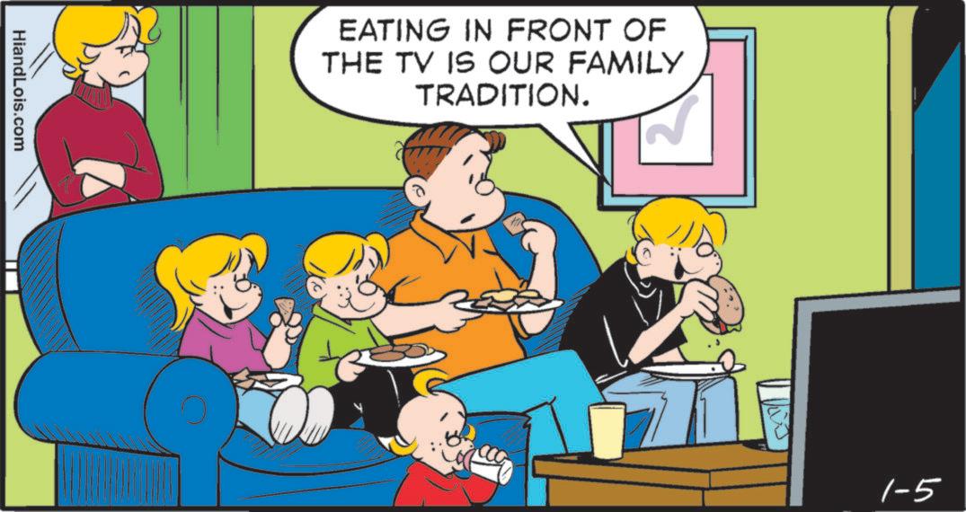 Comic book OCR: HiandLois.com EATING IN FRONT OF THE TV IS OUR FAMILY TRADITION. 1-5 HiandLois.com EATING IN FRONT OF THE TV IS OUR FAMILY TRADITION . 1-5
