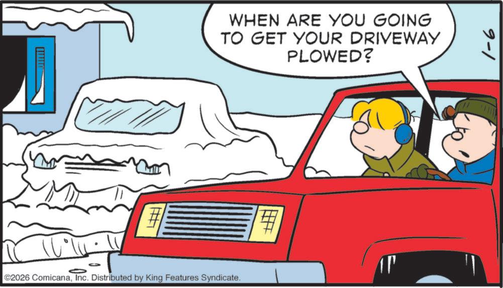 Animation OCR: # WHEN ARE YOU GOING TO GET YOUR DRIVEWAY PLOWED? ©2026 ComicanaInc. Distributed by King Features Syndicate. ?? 9-1 # WHEN ARE YOU GOING TO GET YOUR DRIVEWAY PLOWED ? © 2026 ComicanaInc. Distributed by King Features Syndicate . ?? 9-1